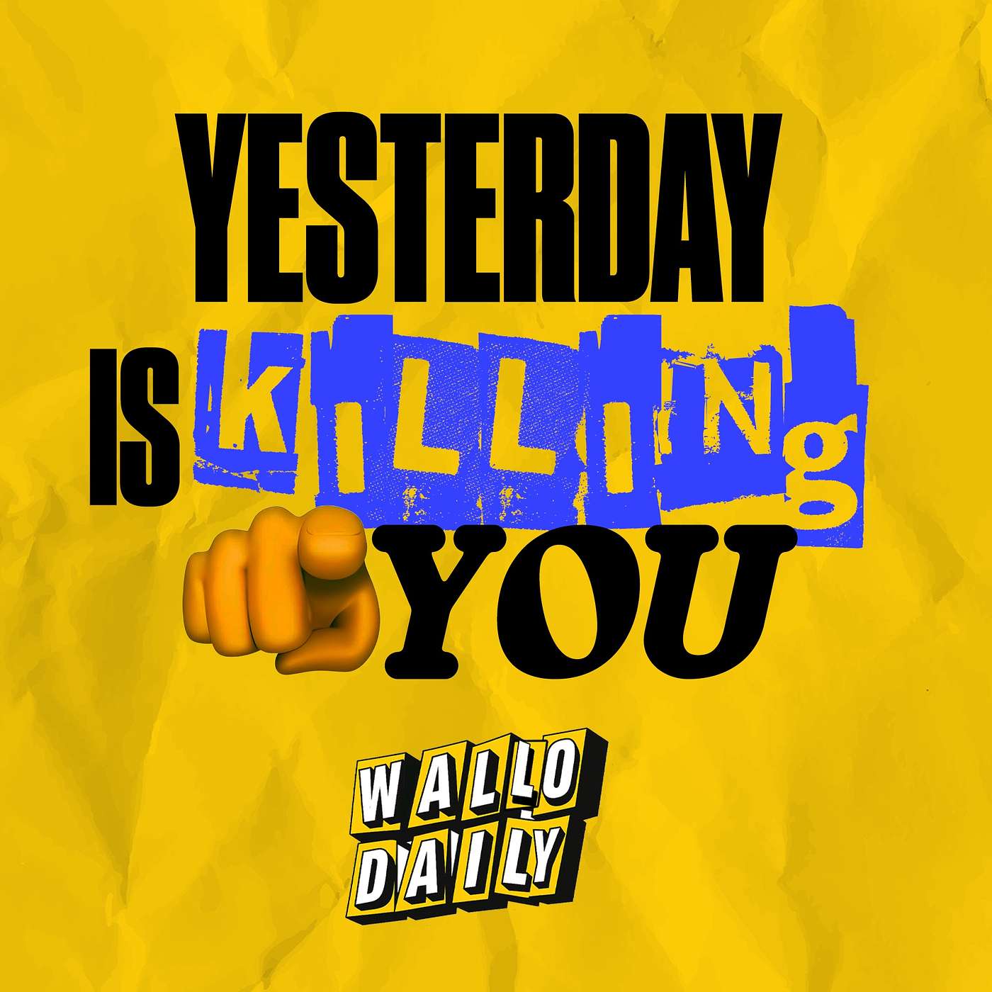 Yesterday Is Killing You