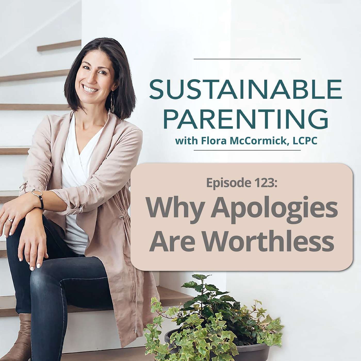 123. Why Apologies are worthless: Teaching Kids How to Really Take Responsibility for Their Actions