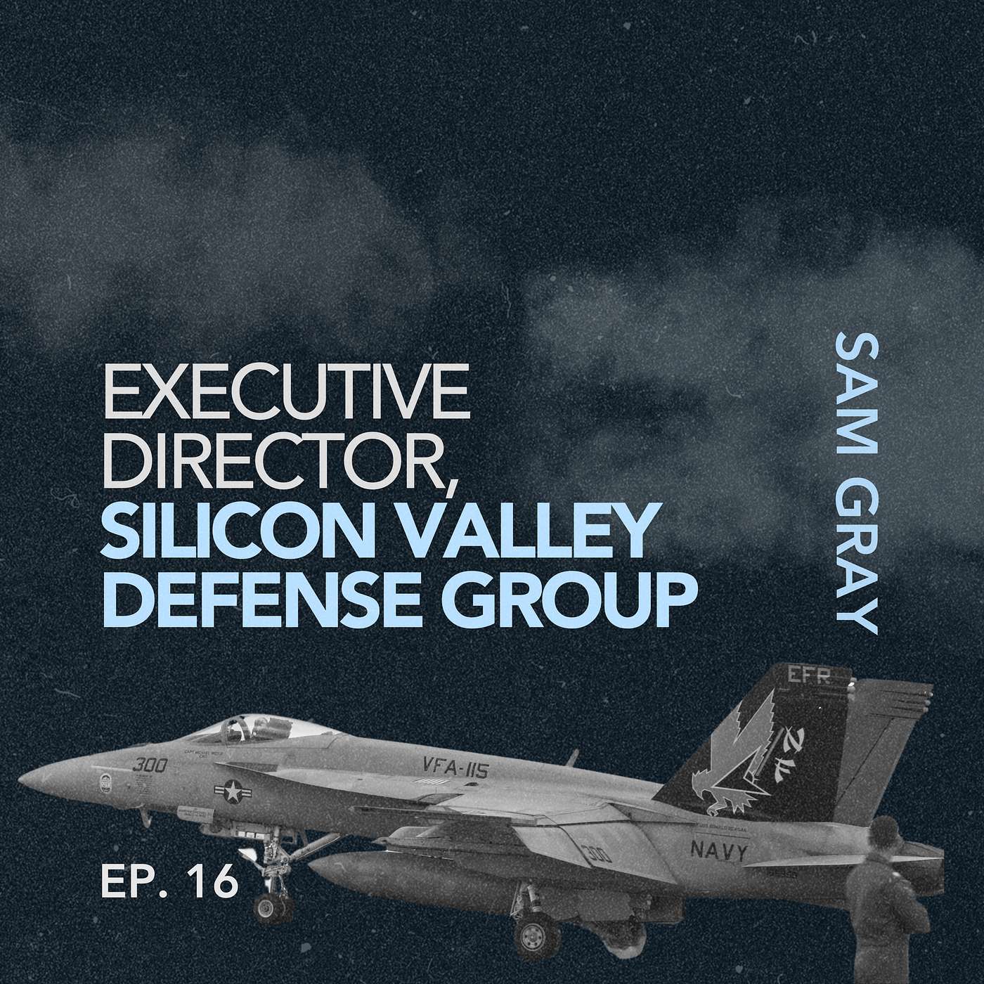 cover of episode 016: Sam Gray, Executive Director of Silicon Valley Defense Group