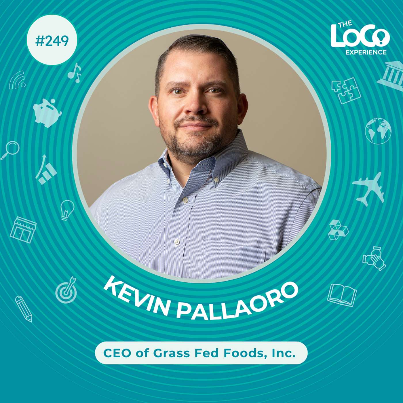 EXPERIENCE 249 | Don’t Feed Your Cows Candy! - with Kevin Pallaoro, CEO of Grass Fed Foods, Inc.