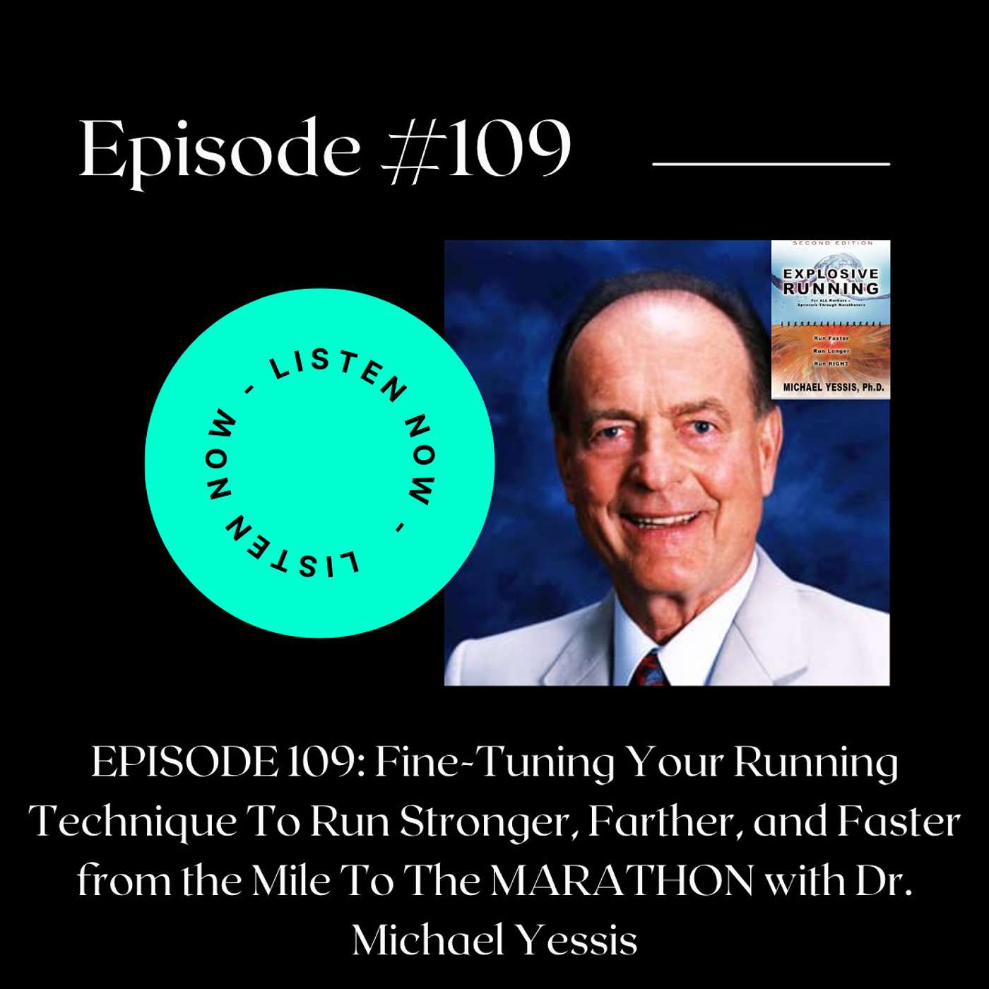 A Conversation with Dr. Michael Yessis On Fine-Tuning Your Running Technique To Run Stronger, Farther, and Faster from the Mile To The MARATHON!
