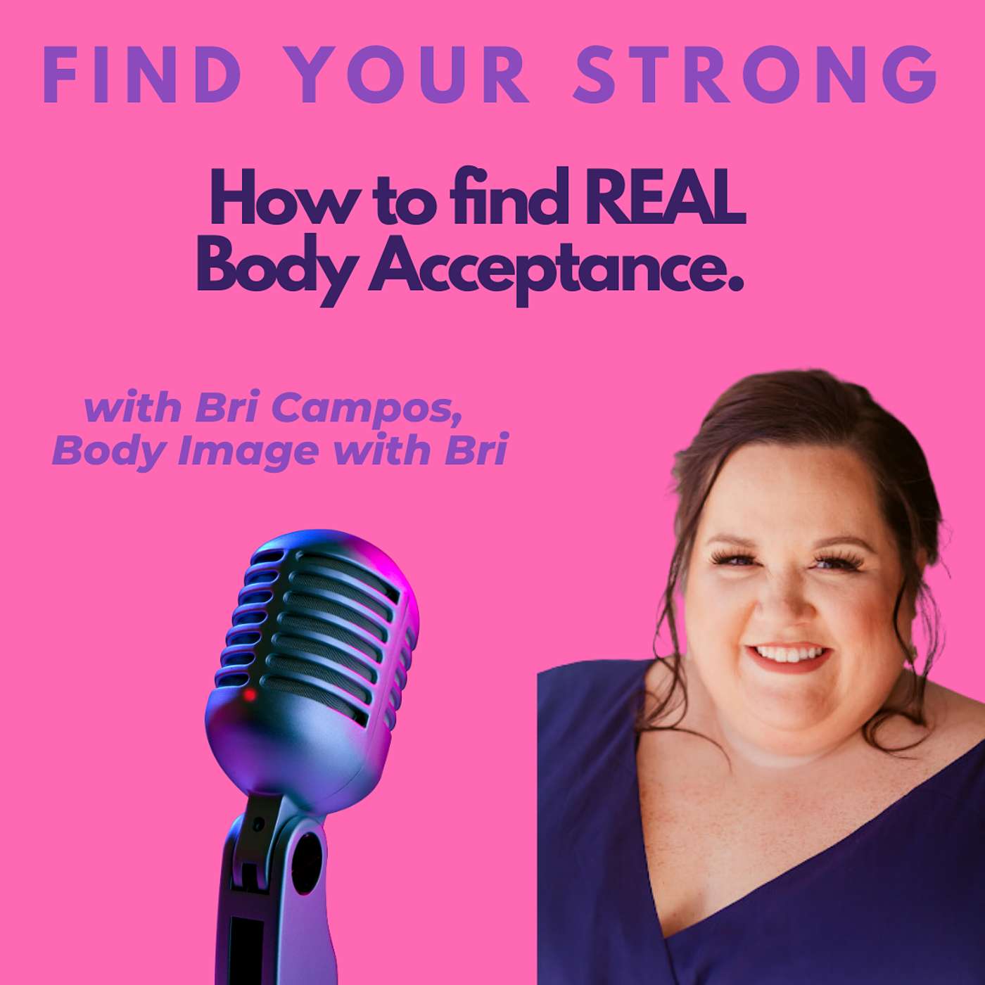 Find Your Strong Podcast - REAL Body Acceptance.  An Episode on Body Grief with Bri Campos.