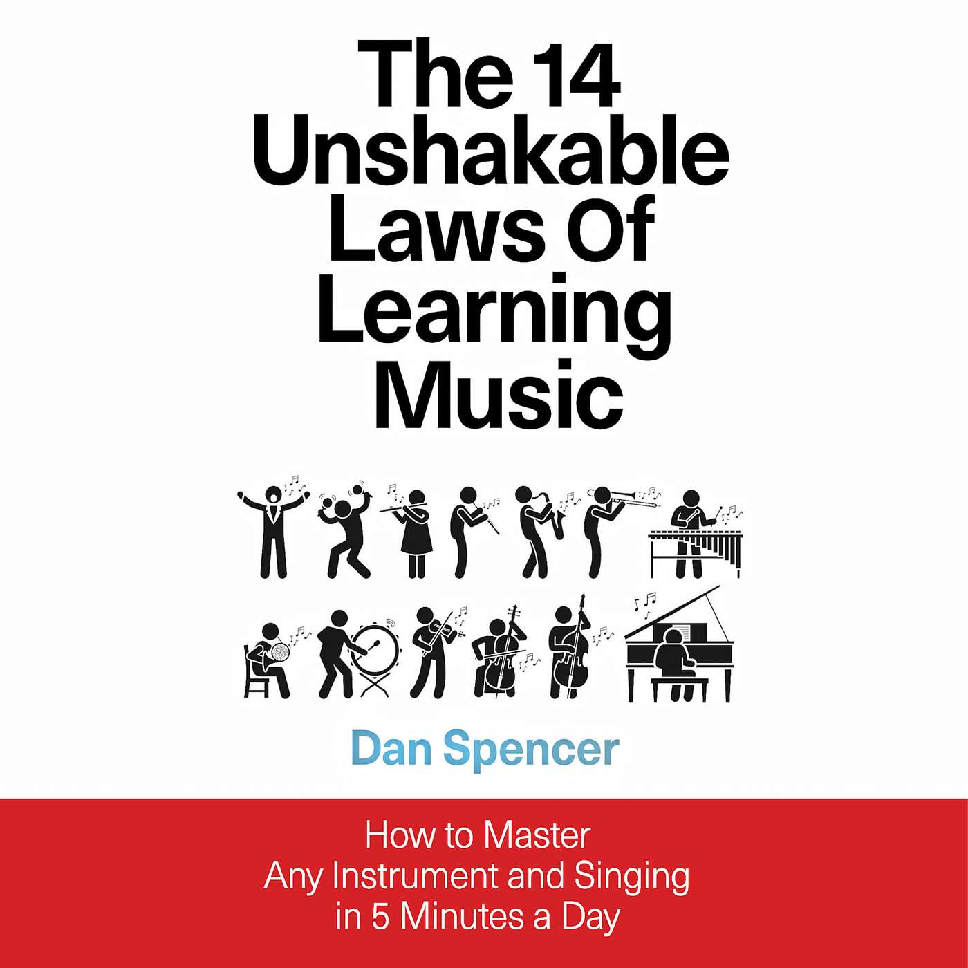 The 14 Unshakable Laws of Learning Music: How to Master Any Instrument and Singing in 5 Minutes a Day Audiobook