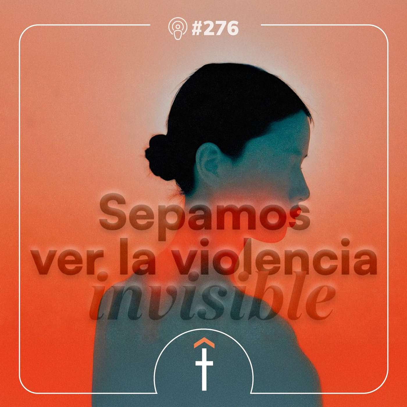 #275 - Sepamos ver la violencia invisible - I Parte