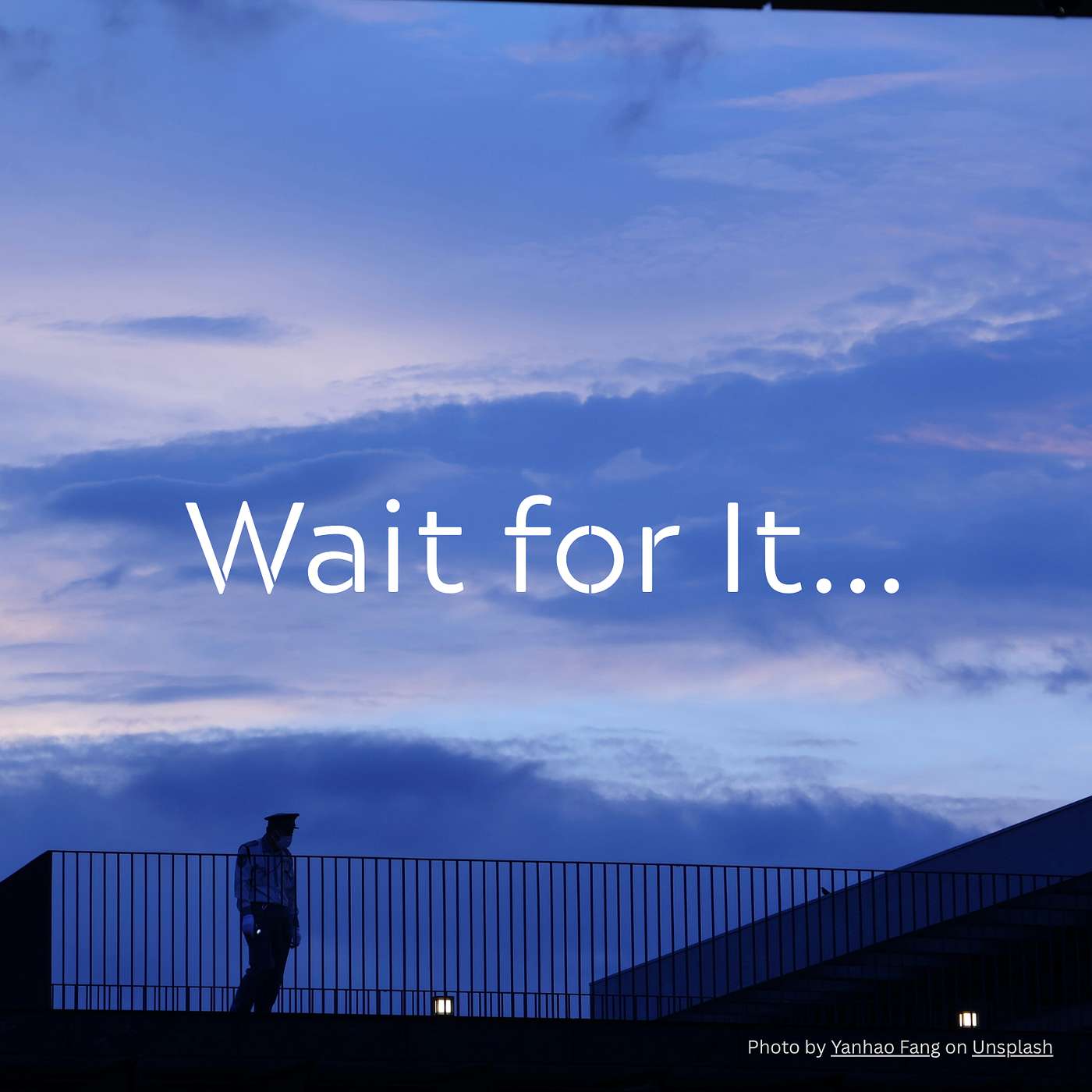 Wait for It... Wait for It...