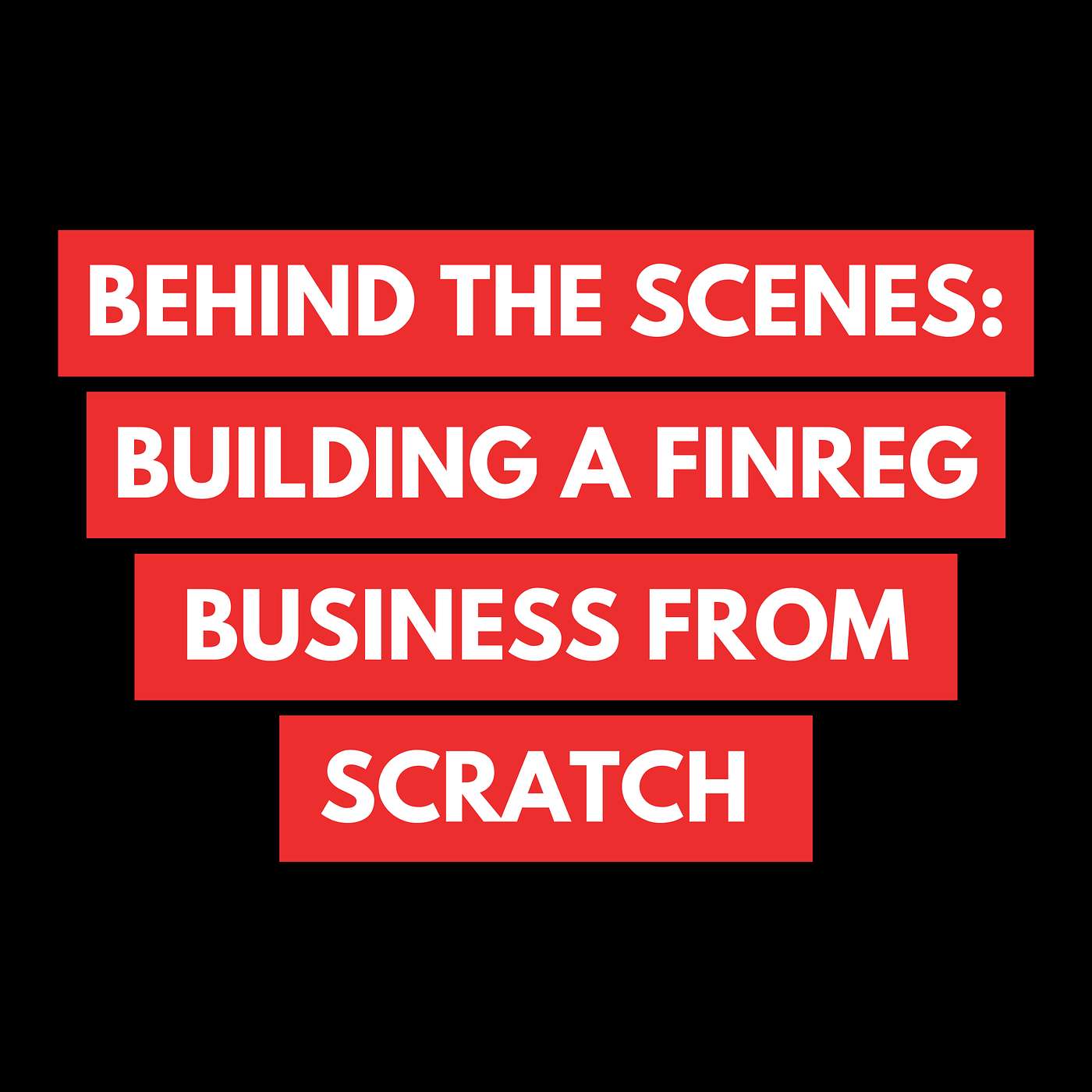 Behind the Scenes: Building a FinReg Business from Scratch episode artwork
