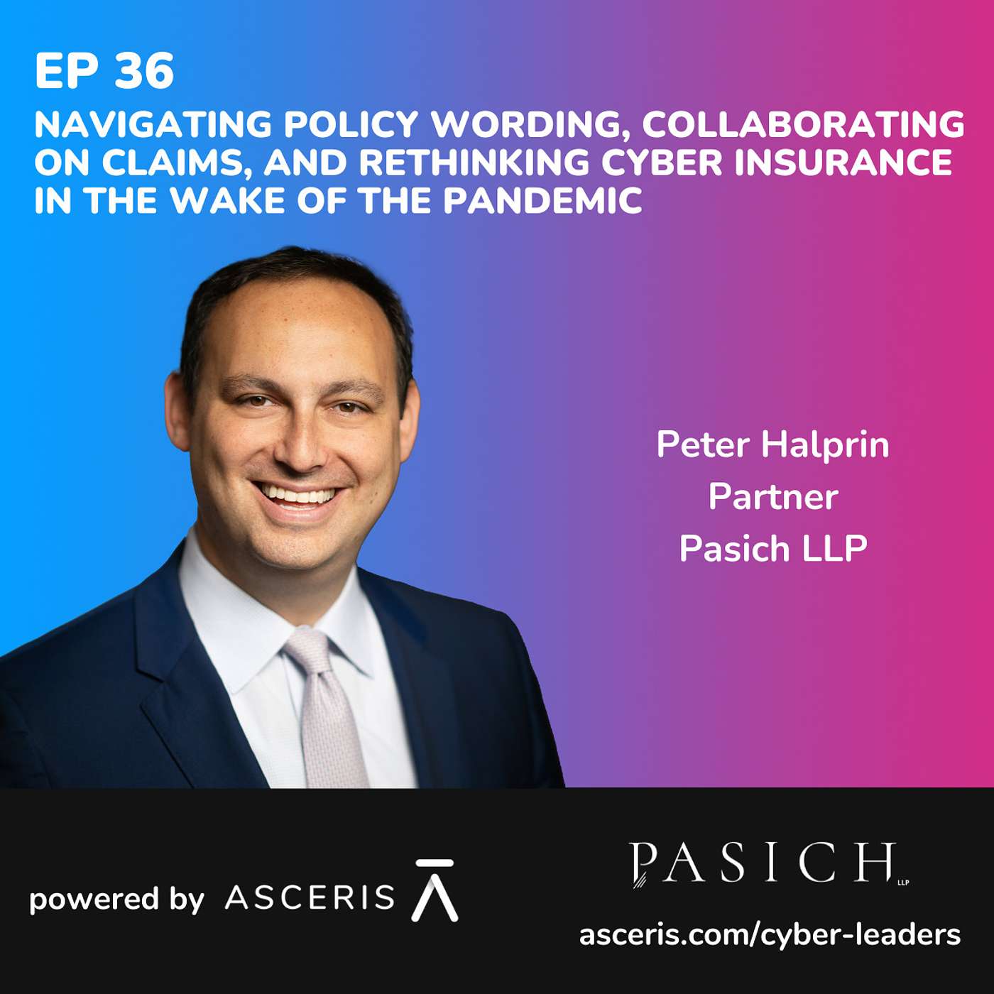 Ep. 36 - Navigating Policy Wording, Collaborating on Claims, and Rethinking Cyber Insurance in the Wake of the Pandemic - with Peter Halprin