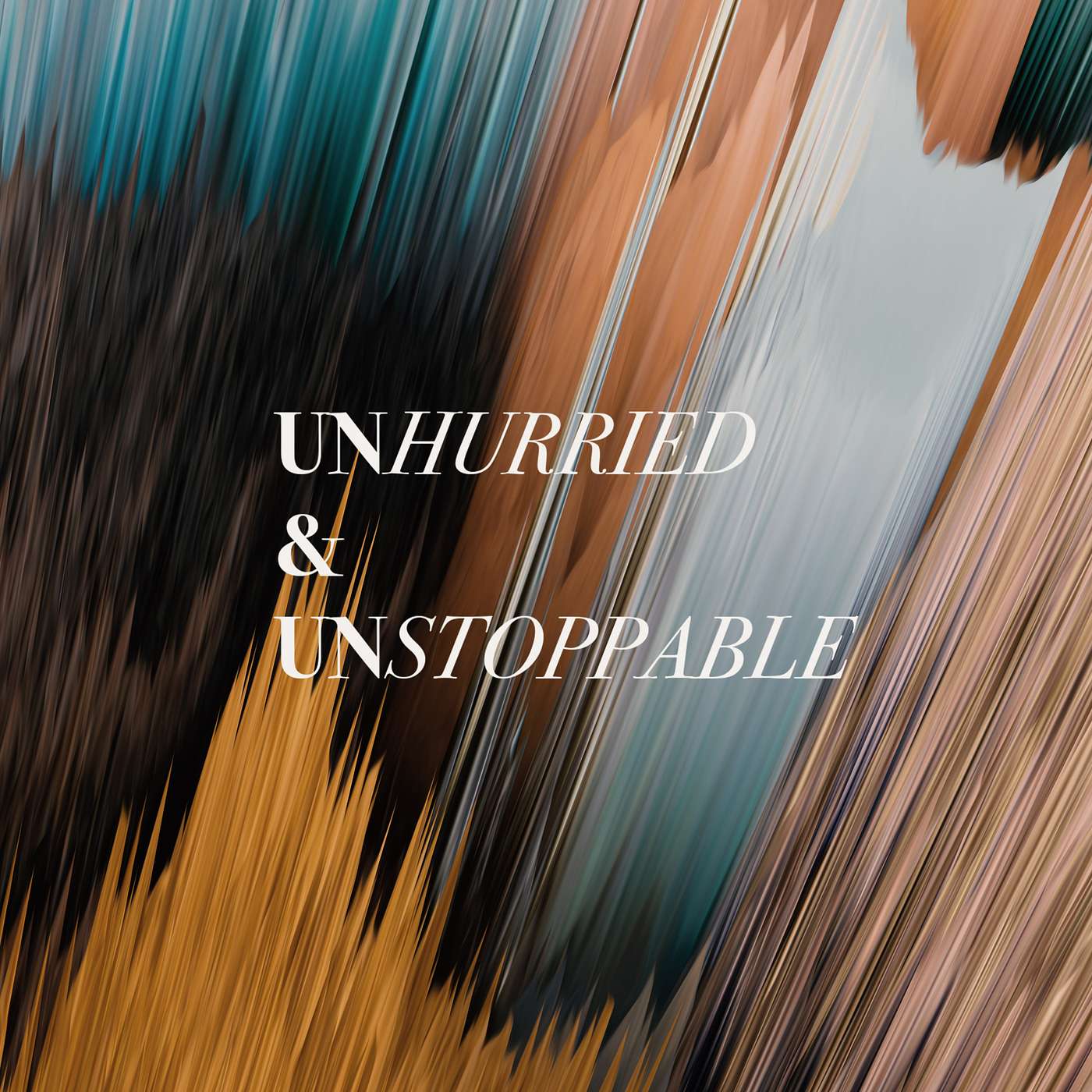 Unhurried and Unstoppable