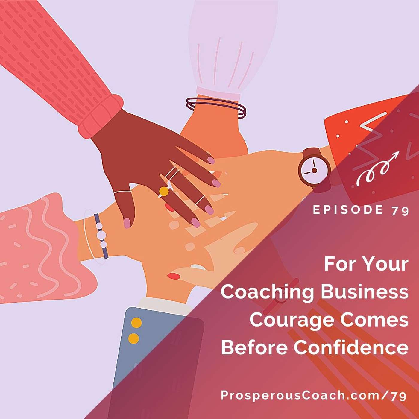 79: For Your Coaching Business Courage Comes  Before Confidence