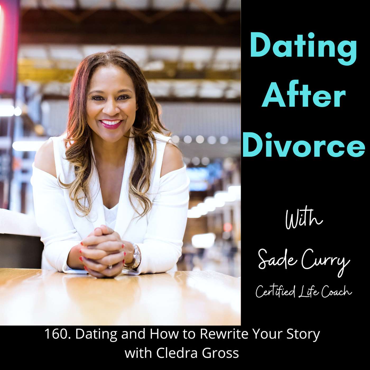 160. Dating and How to Rewrite Your Story with Cledra Gross