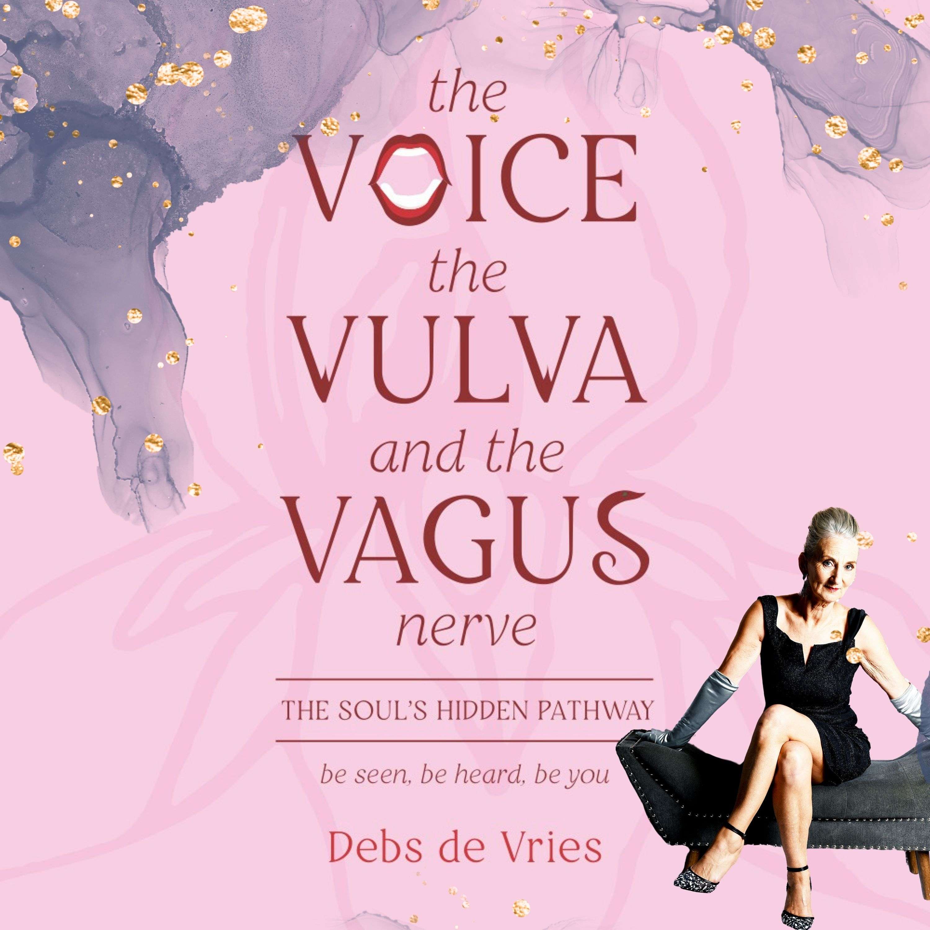 The Voice, The Vulva and the Vagus Nerve. The 3Vs podcast