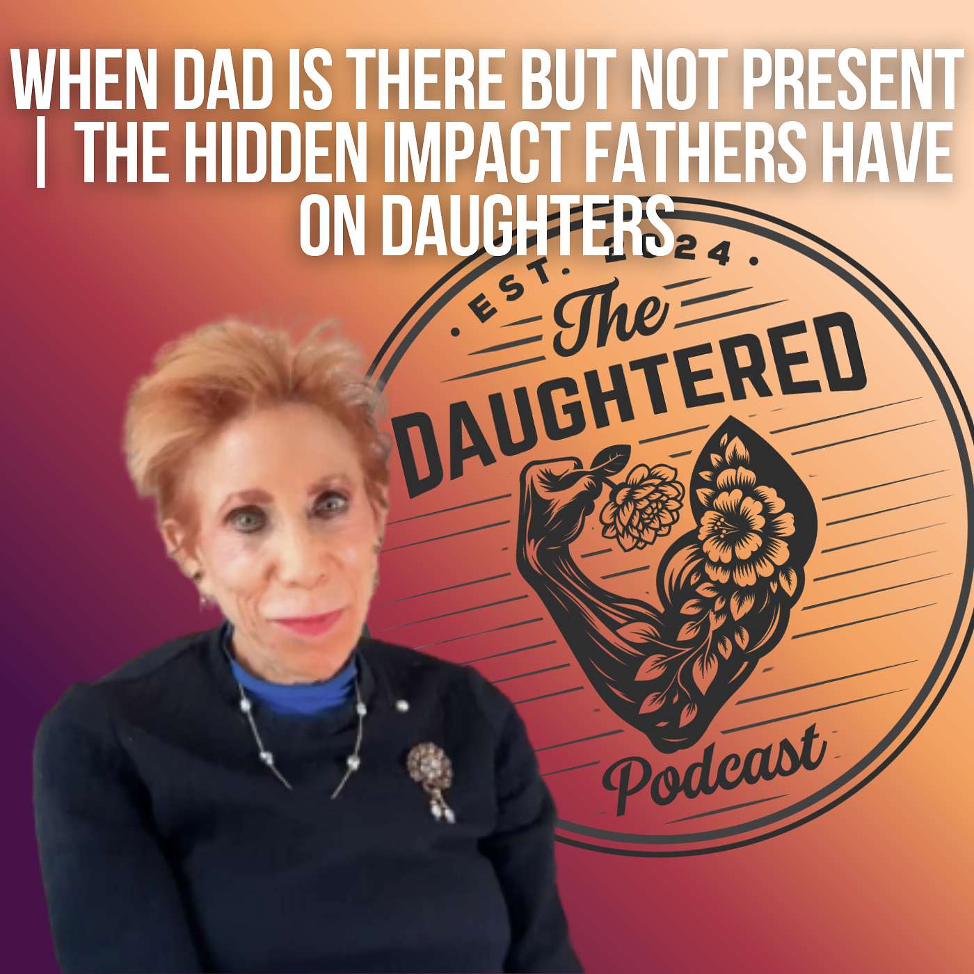 When Dad Is There But Not Present | The Hidden Impact Fathers Have on Daughters w/ Dr. Susan Schwartz