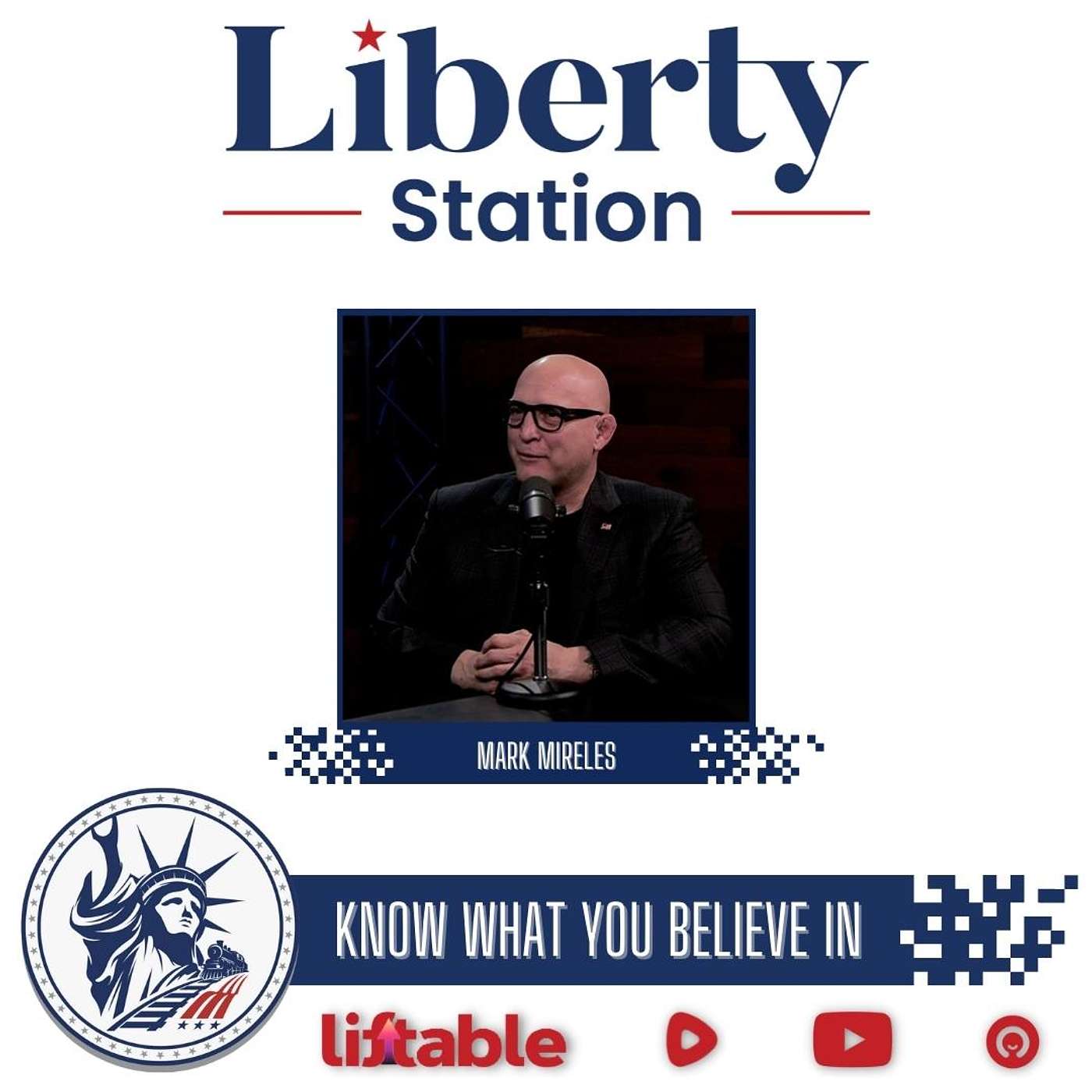 Mark Mireles Part 1 | Know What You Believe In | Liberty Station Ep 169