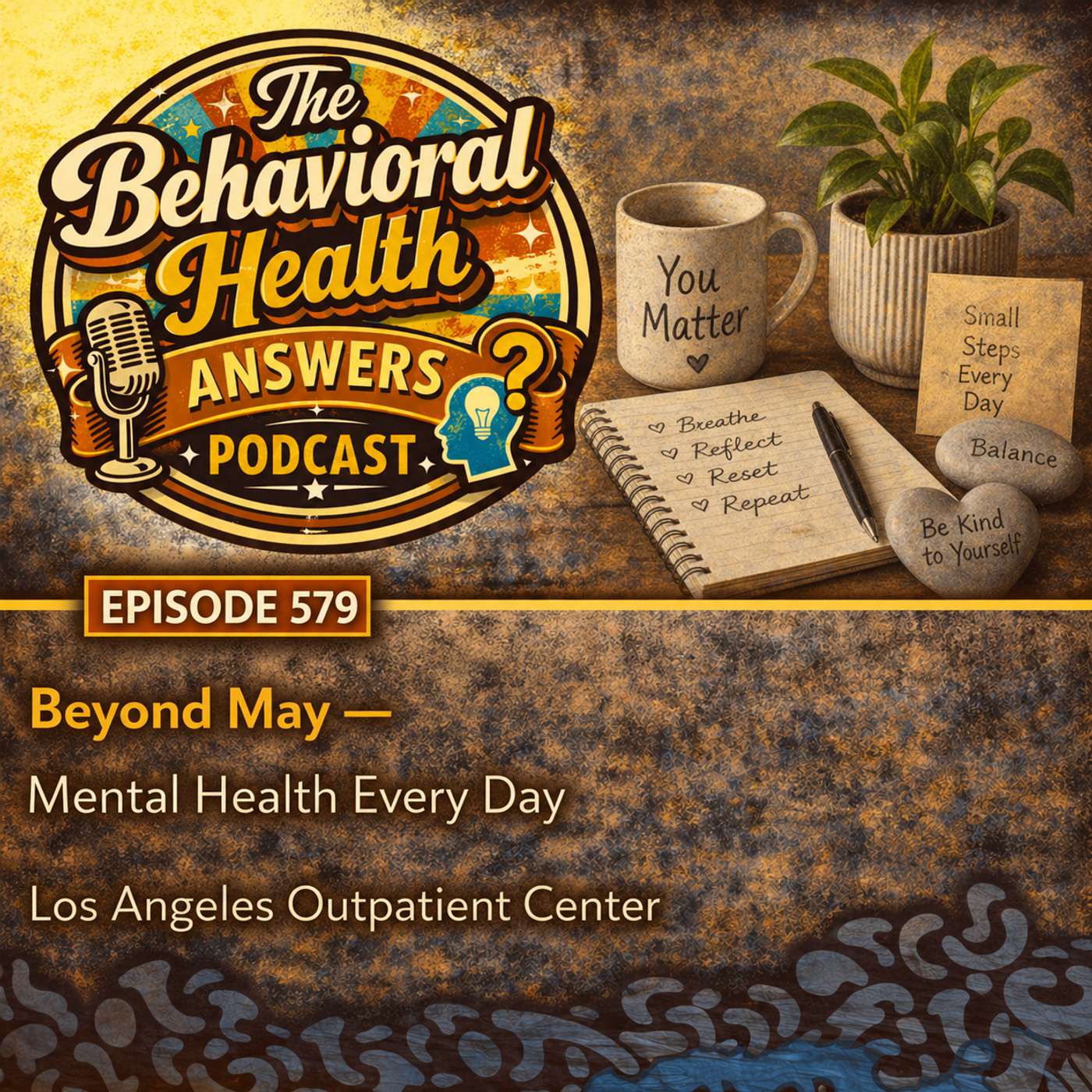 Episode 579: Beyond May - Mental Health Every Day | Los Angeles Outpatient Center episode artwork