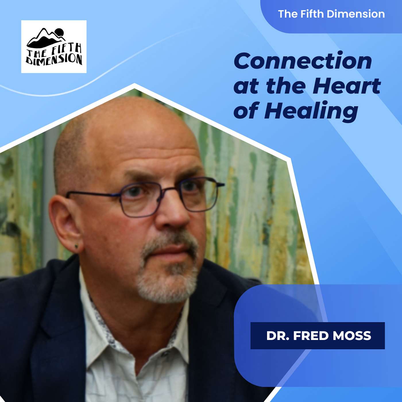 Dr. Fred Moss - Connection is the Heart of Healing