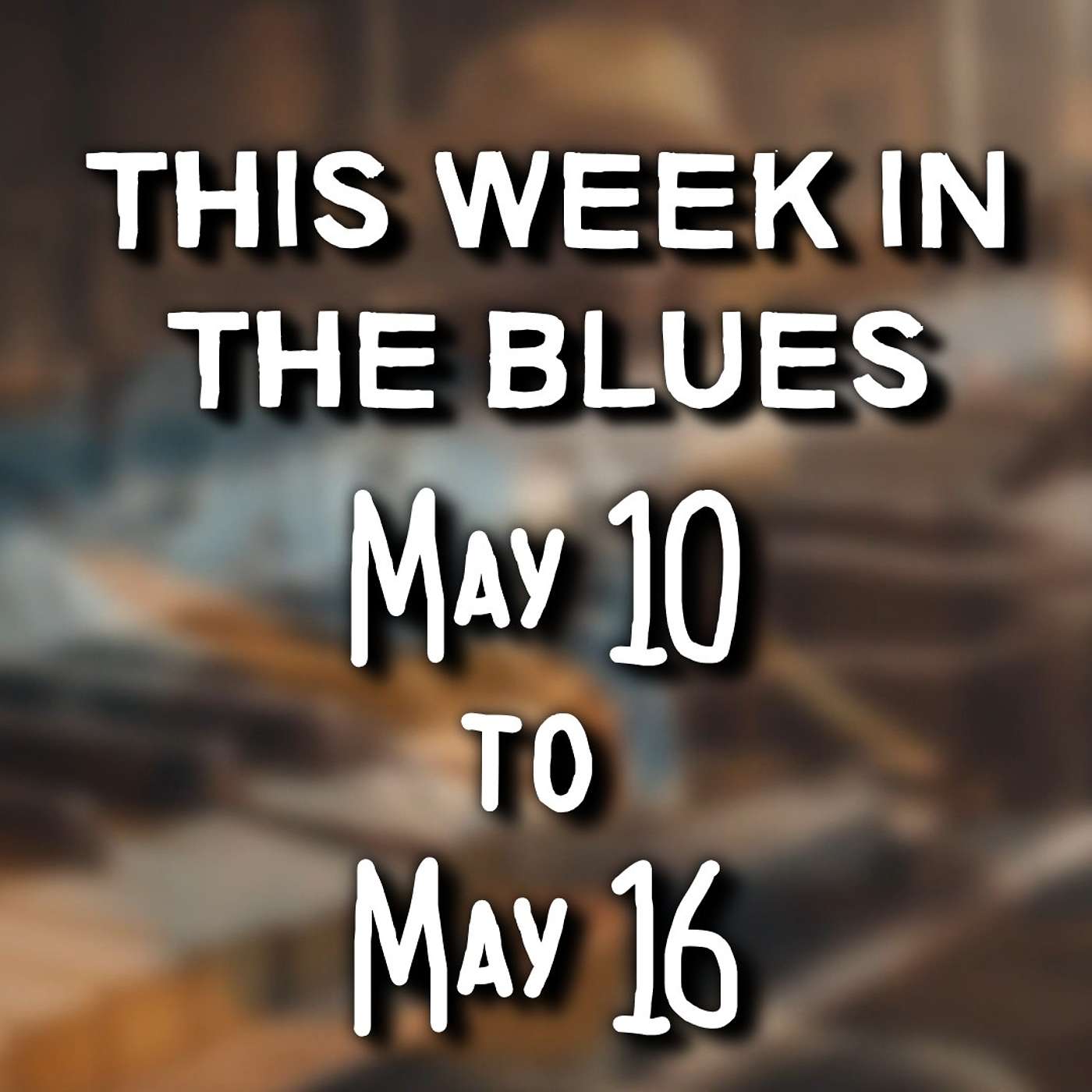 This Week In The Blues: May 10 - May 16, 2026
