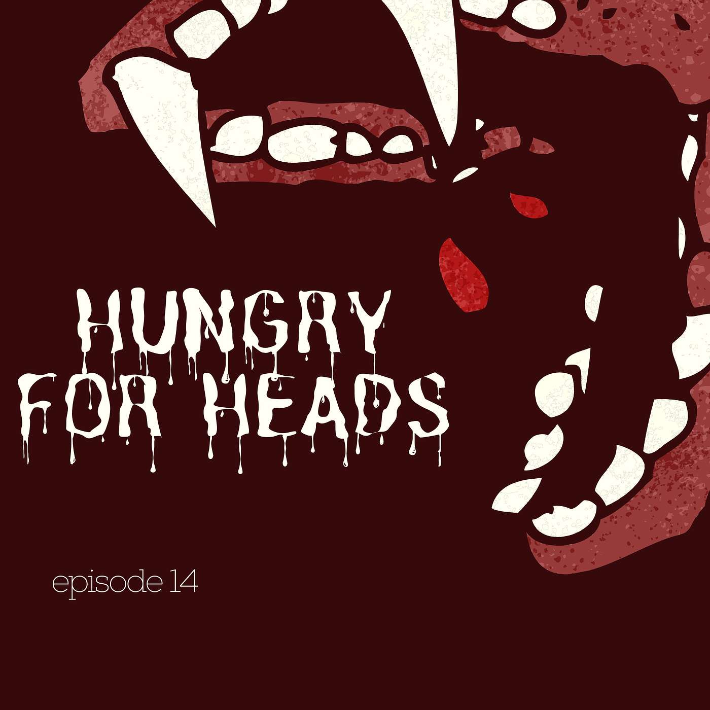 Episode 14: Hungry for Heads