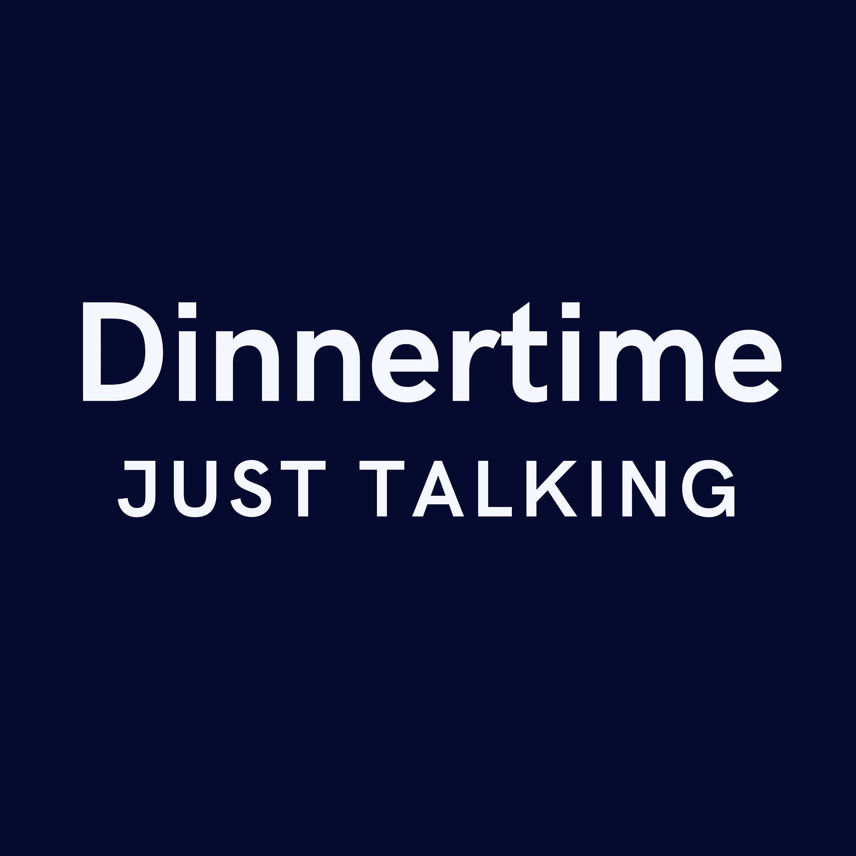Dinnertime Talks