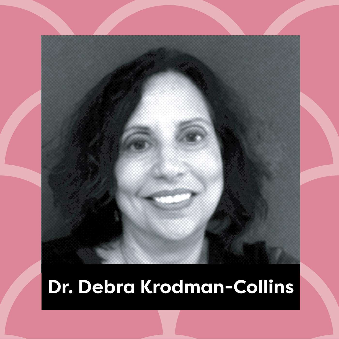 Ep. 80: Dr. Debra A. Krodman-Collins - Lizard Brain, Wizard Brain