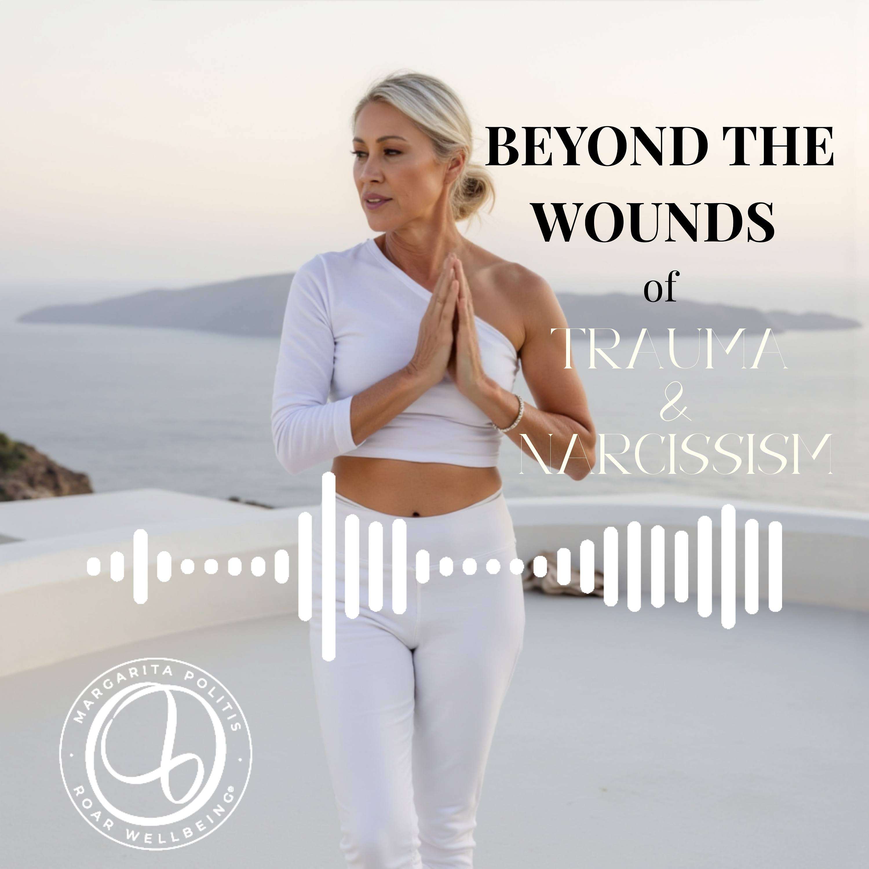 Beyond the Wounds of Trauma and Narcissism