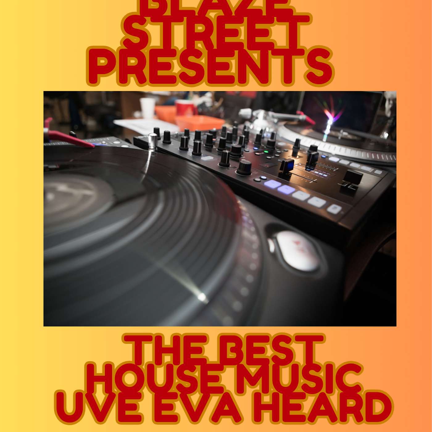 BLAZE STREET MUSIC PRESENTS - 'THE BEST HOUSE MUSIC UVE EVA HEARD’ – EPISODE FOR 4 MAY 2025 - VOL.1 episode artwork