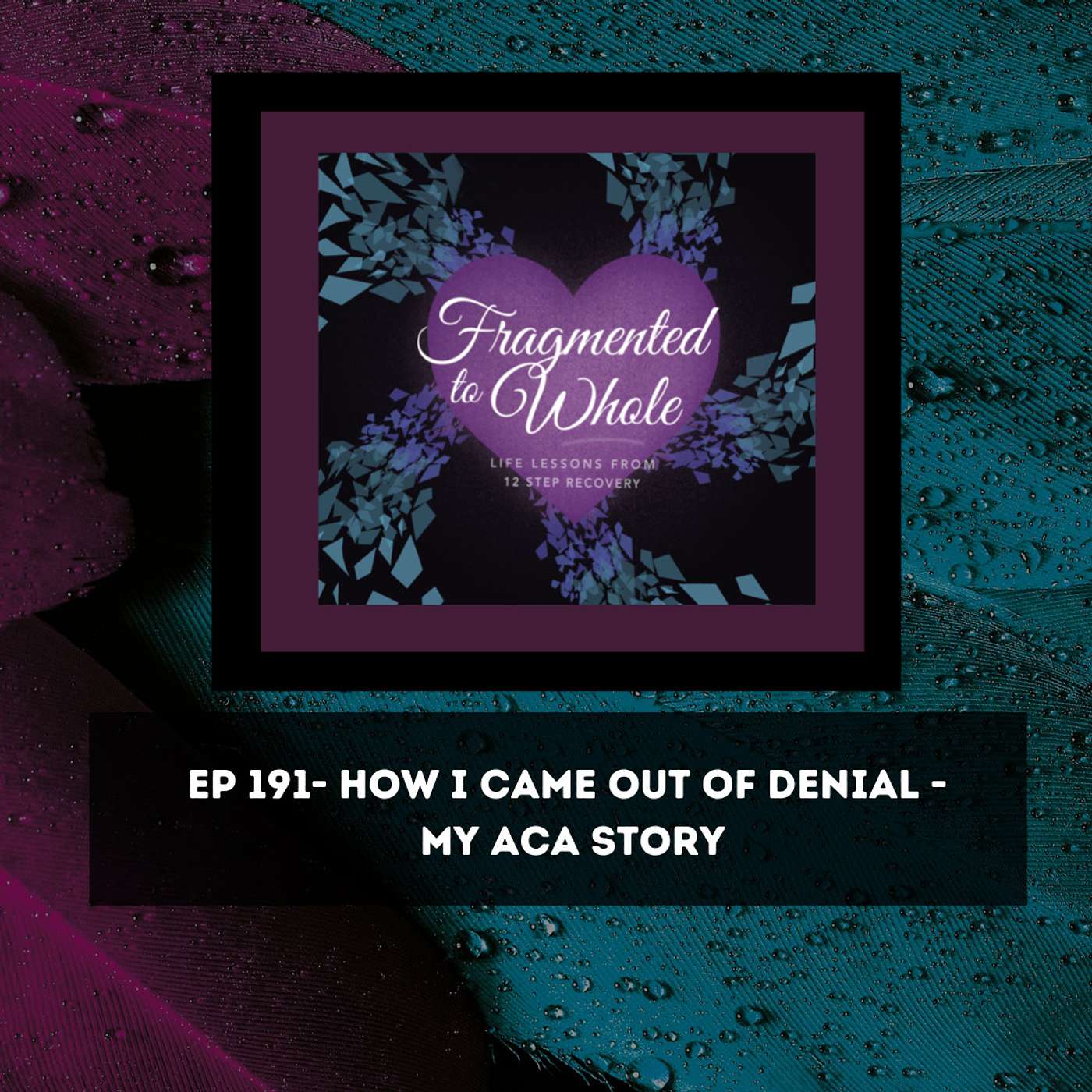 How I Came Out of Denial- My ACA Story | Episode 191