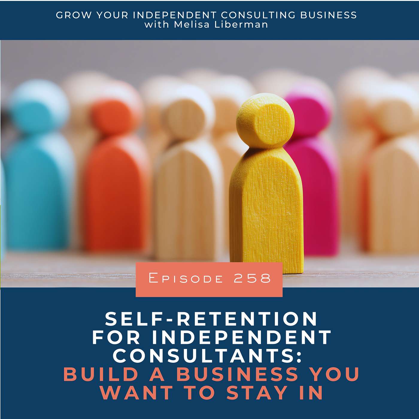258. Self-Retention for Independent Consultants: Build a Business You Want to Stay In