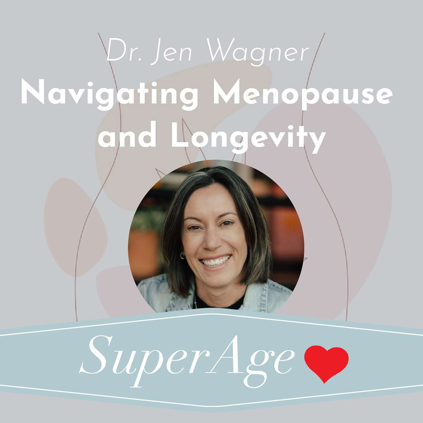 Dr. Jen Wagner: Navigating Menopause and Longevity