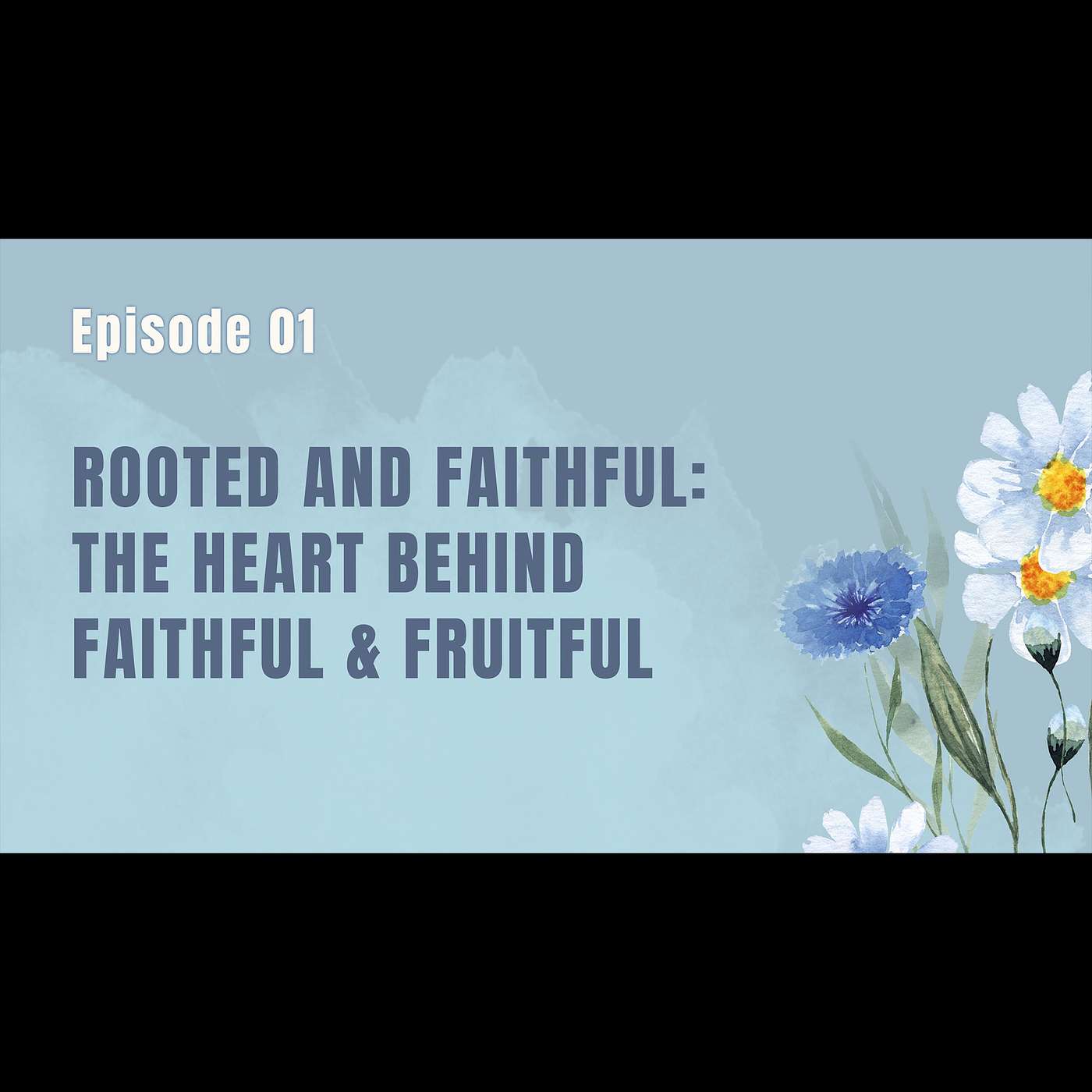 Ep. 1: - Rooted and Faithful: The Heart Behind Faithful & Fruitful episode artwork