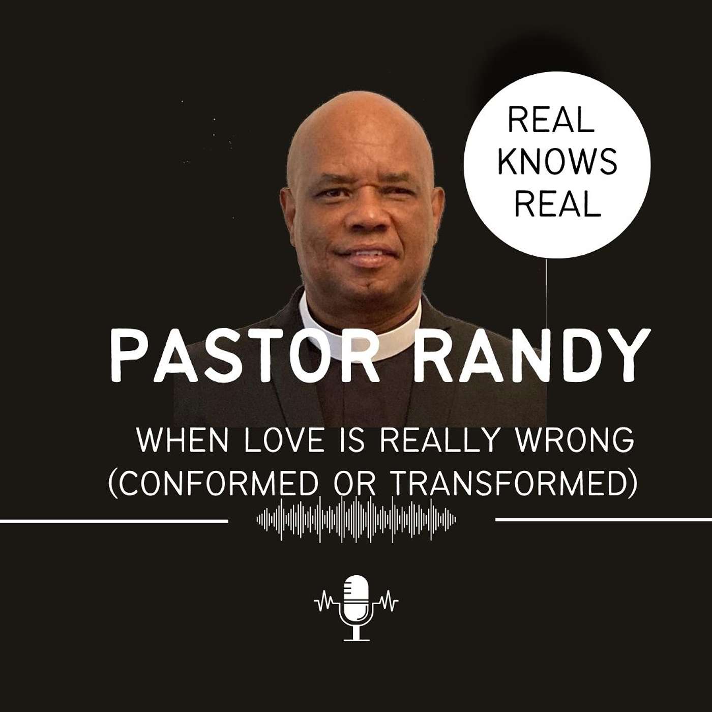 PASTOR RANDY - WHEN LOVE IS REALLY WRONG (CONFORMED OR TRANSFORMED)