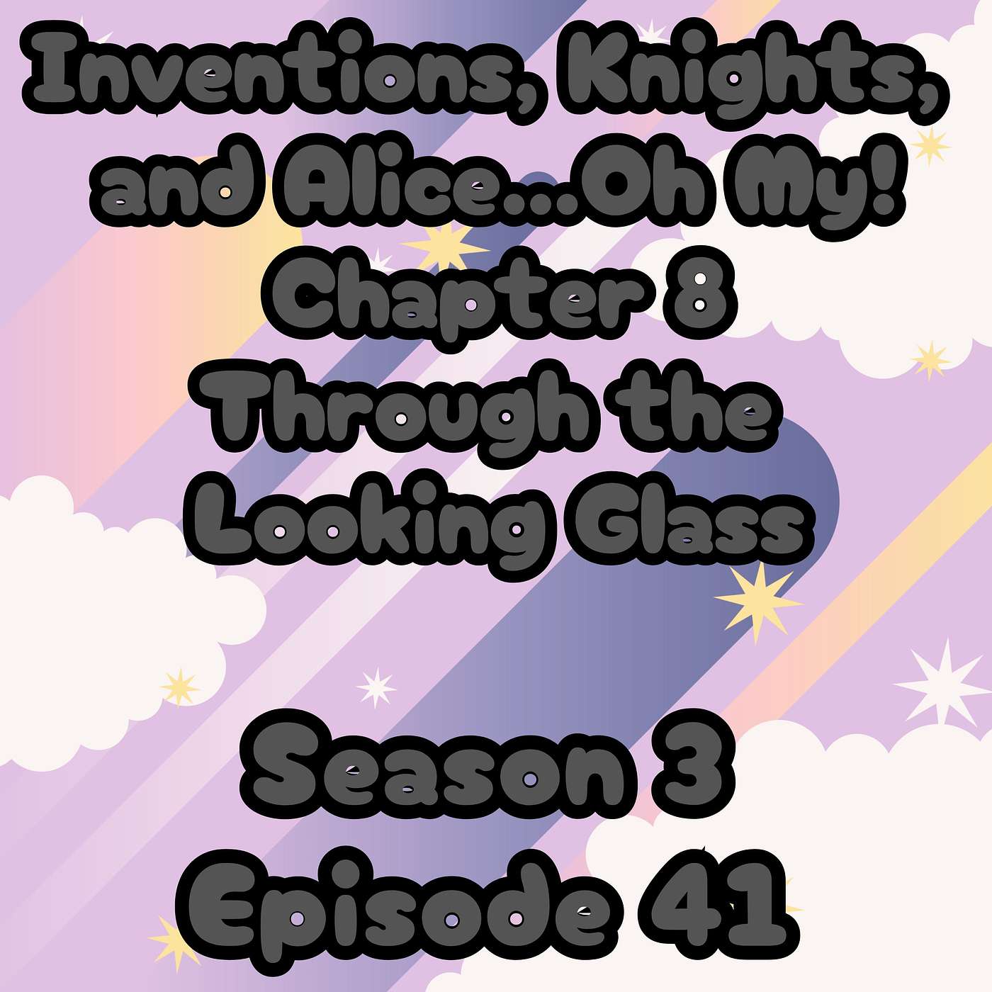 S3 E41 Inventions, Knights, and Alice Oh My! In Chapter 8 of Through the Looking Glass