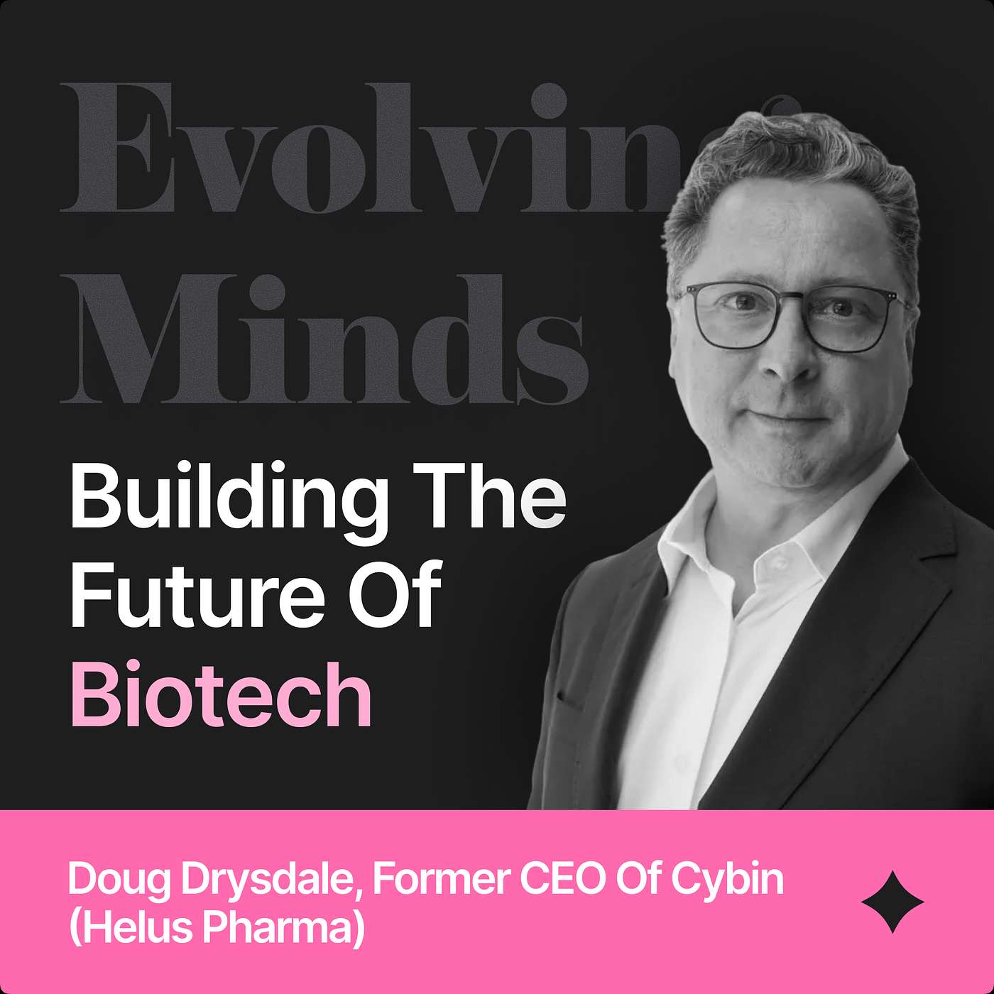 Building the Future of BIOTECH, with Doug Drysdale, former CEO of Cybin (Helus Pharma)