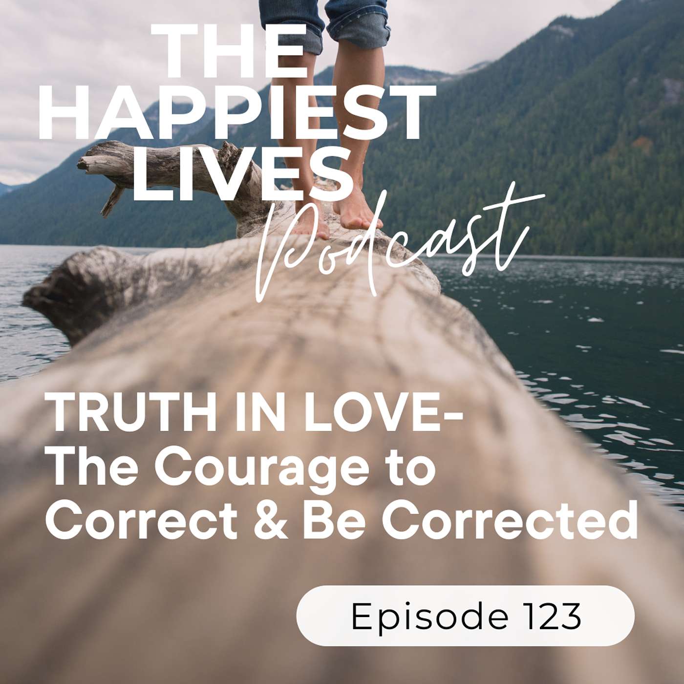 E123: Truth in Love- Courage to Correct & Be Corrected