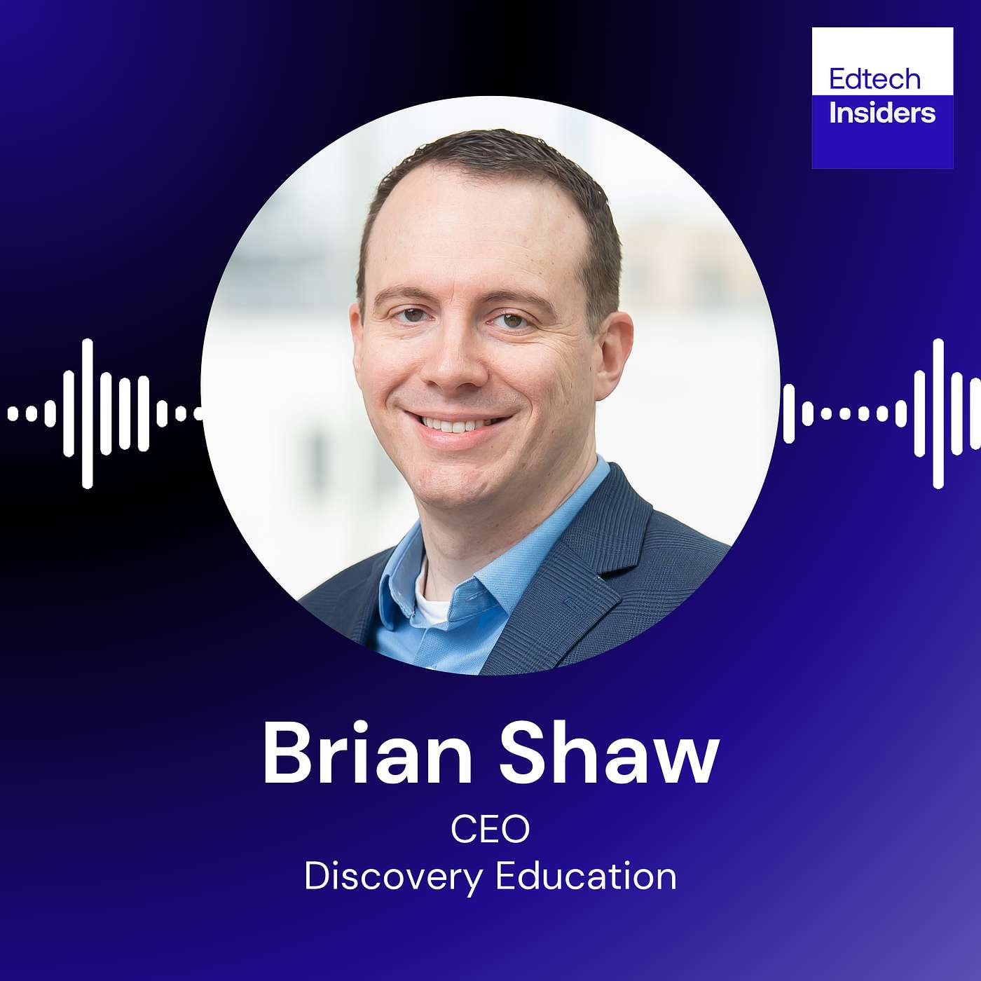 cover of episode Discovery Education CEO Brian Shaw on Educating 45 Million Students Across 100 Countries