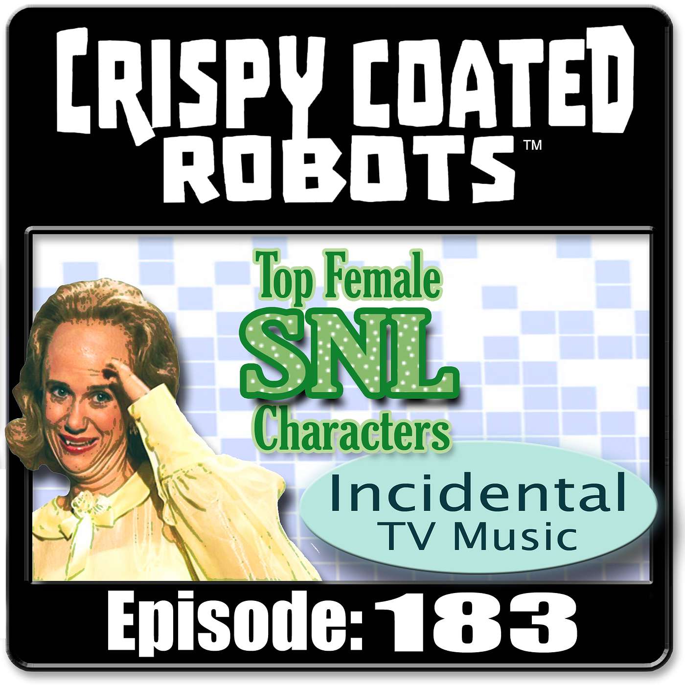 CRISPY COATED ROBOTS #183 - Top 5 Female SNL Characters & Best Incidental Television Musical Cues episode artwork