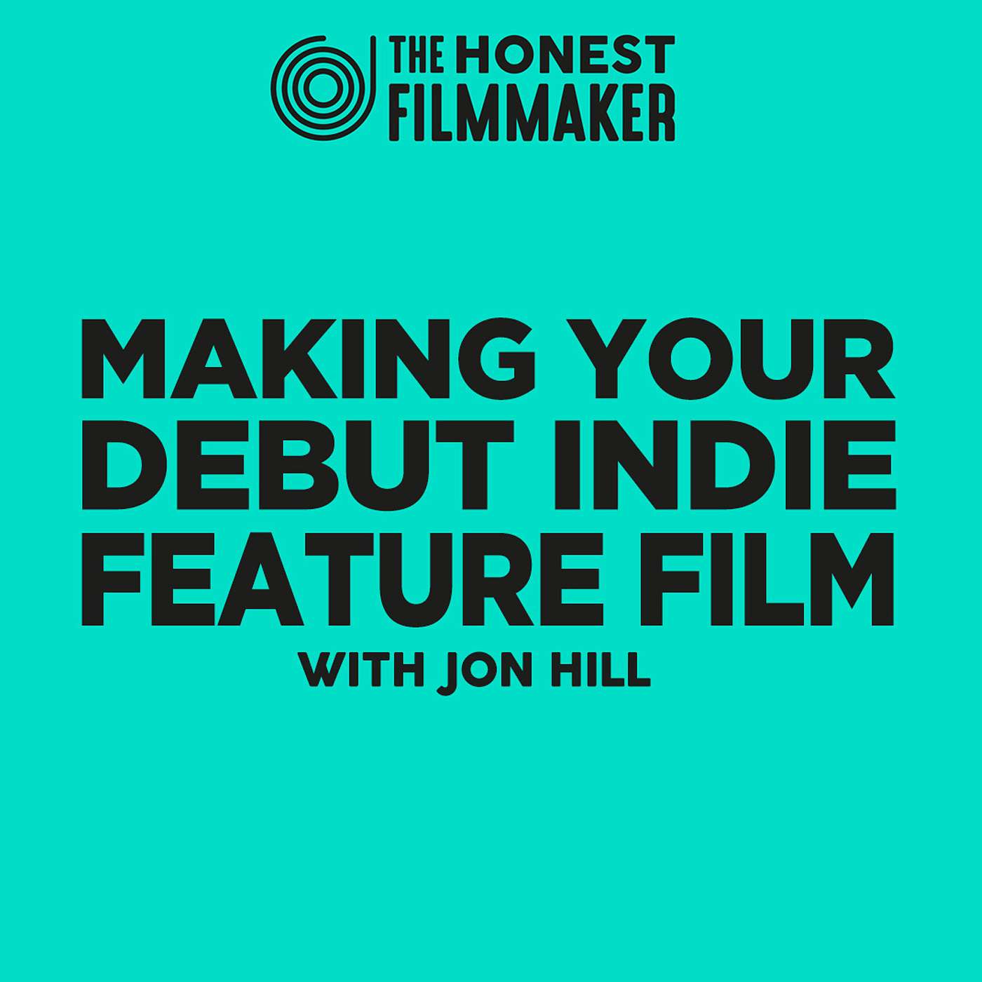 Making your Debut Indie Feature Film with Jon Hill