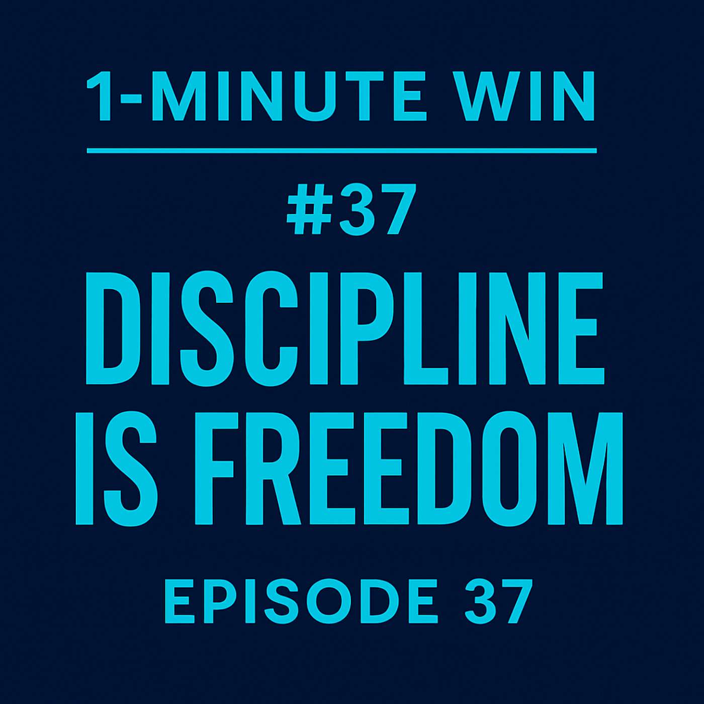 1 Minute Wins #37: Discipline Is Freedom