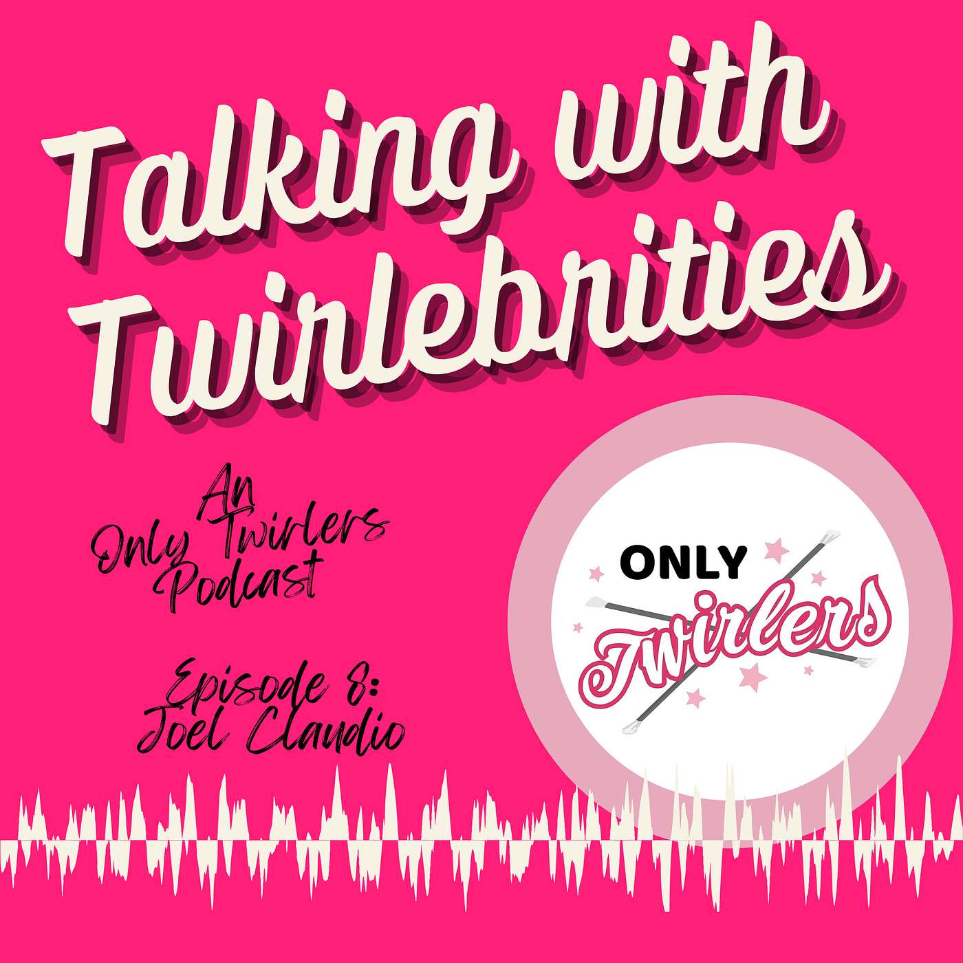 Talking With Twirlebrities: An Only Twirlers Podcast