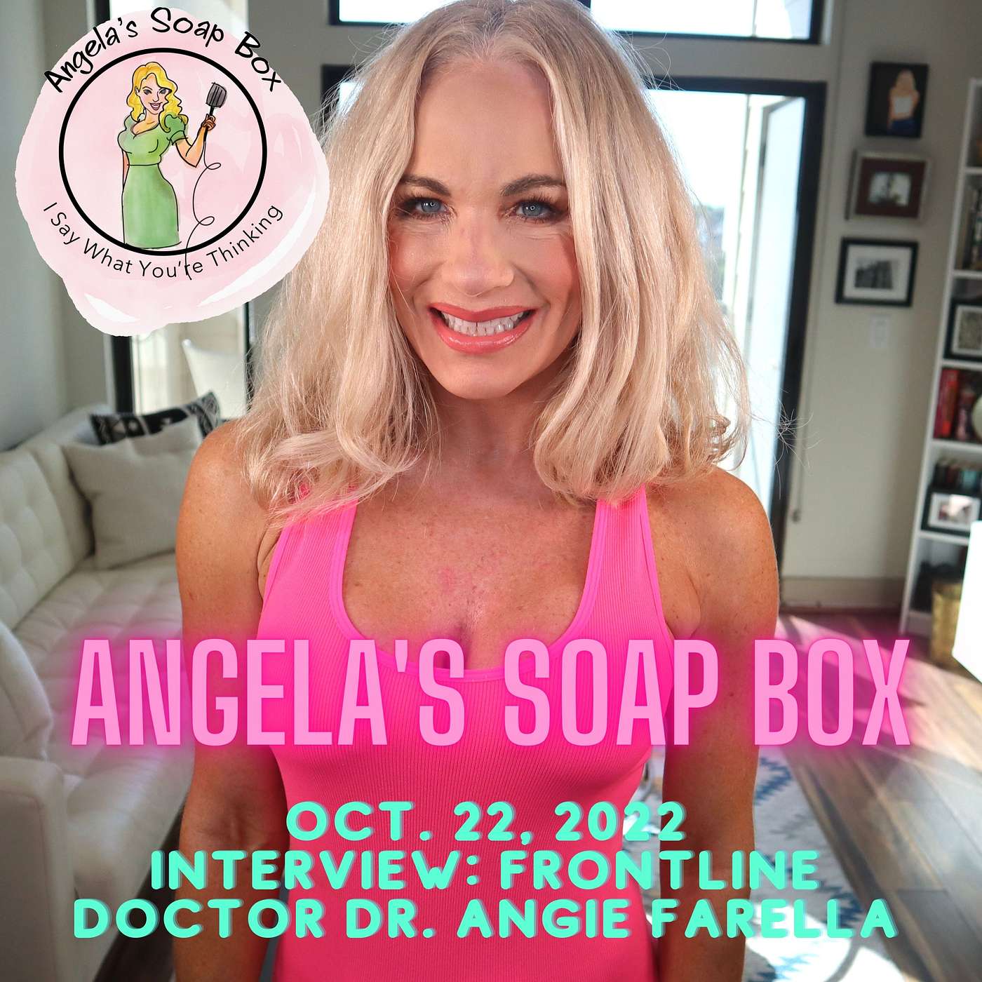 Angela's Soap Box -- Oct. 22, 2022 -- Interview: Frontline Doctor Dr. Angie Farella