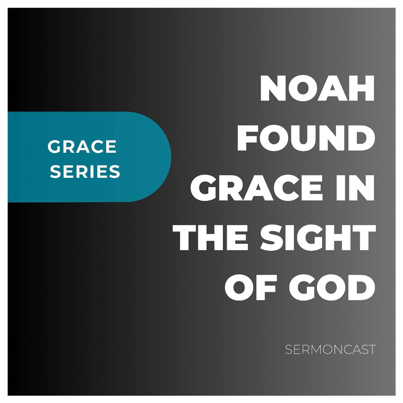 Grace Series: NOAH FOUND GRACE IN THE SIGHT OF GOD