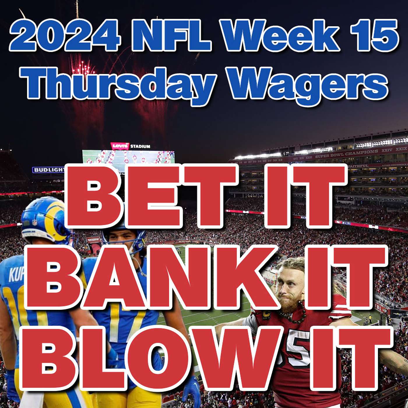 TNF Rams at 49ers: 2024 NFL Week 15 LAR at SF: Best Thursday Night Football Wagers & Picks #NFL episode artwork