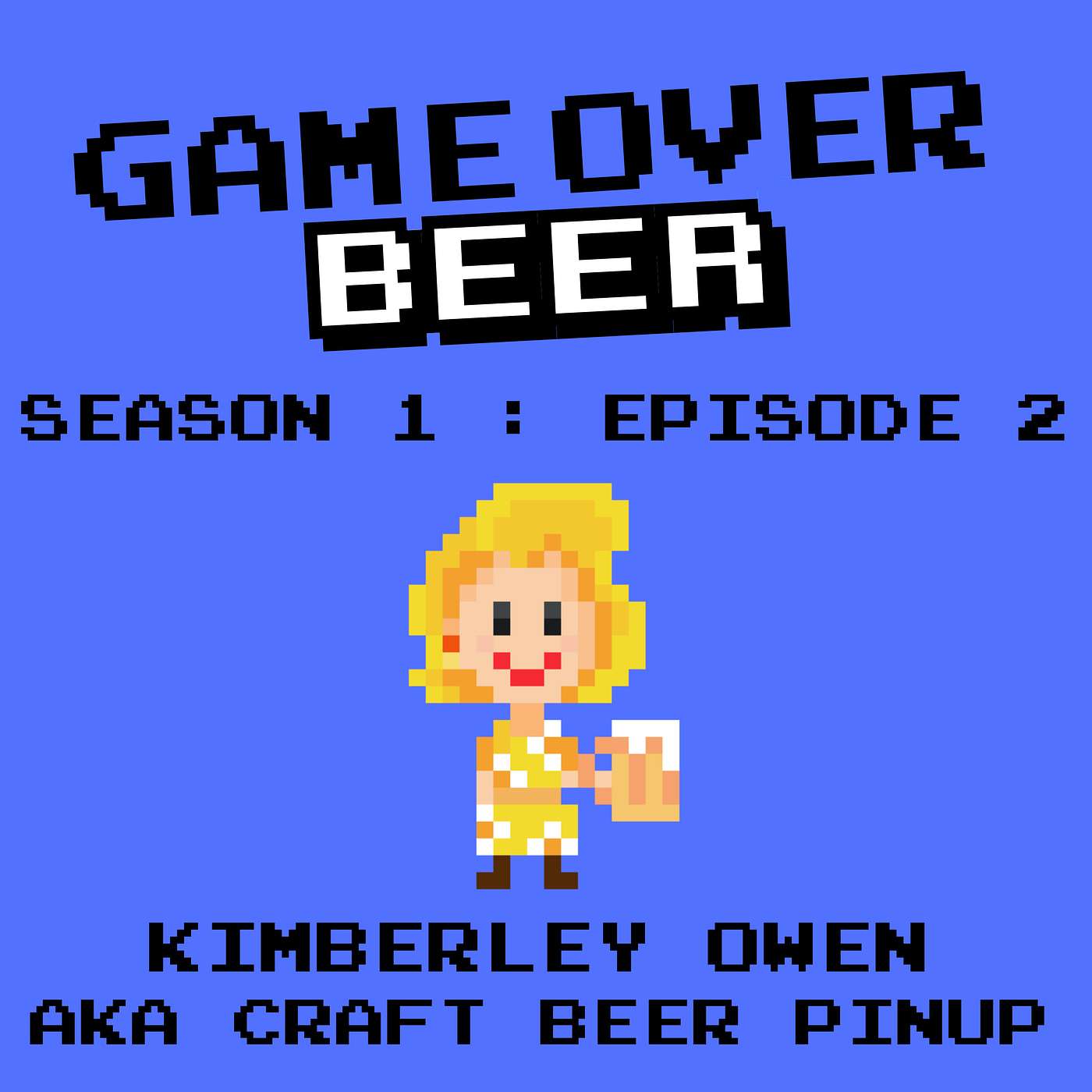 S1 Ep2: Game Over Beer with Kimberley Owen AKA Craft Beer Pin-up