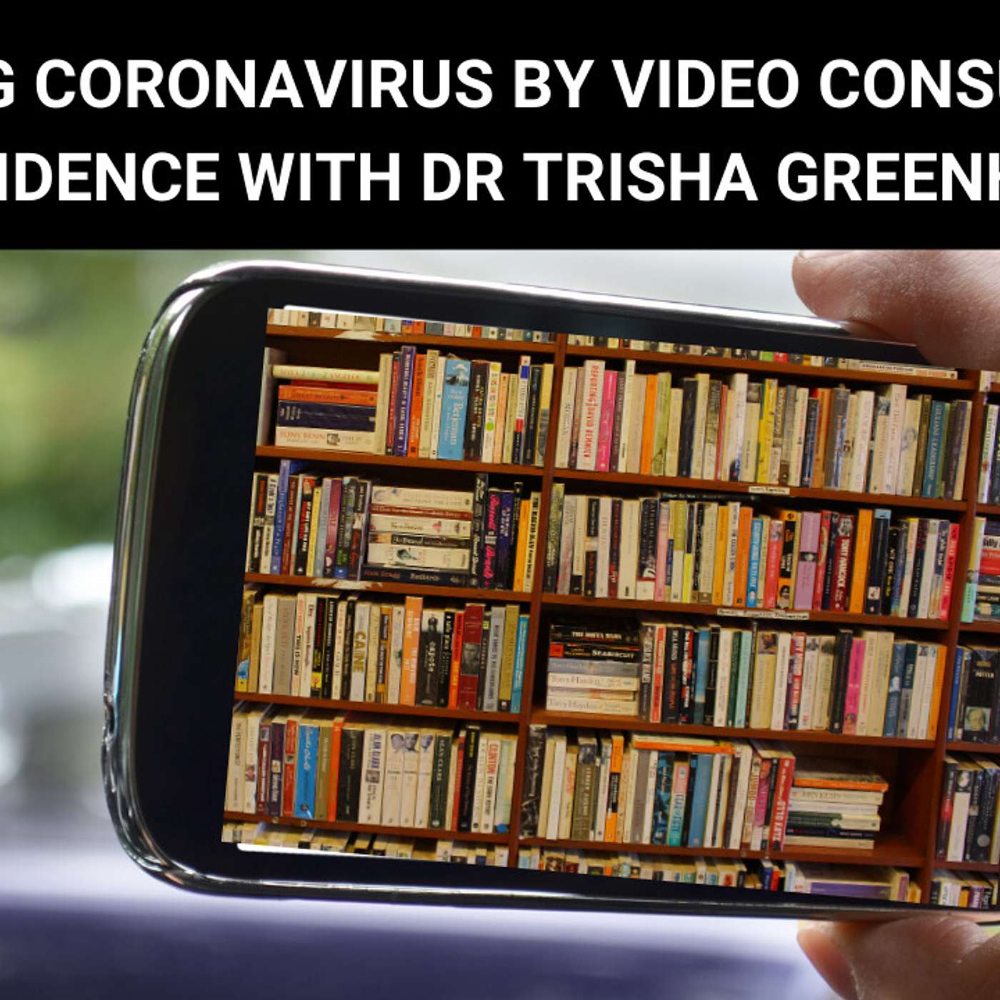 Assessing Coronavirus by Video consultation- the evidence with Dr Trisha Greenhalgh