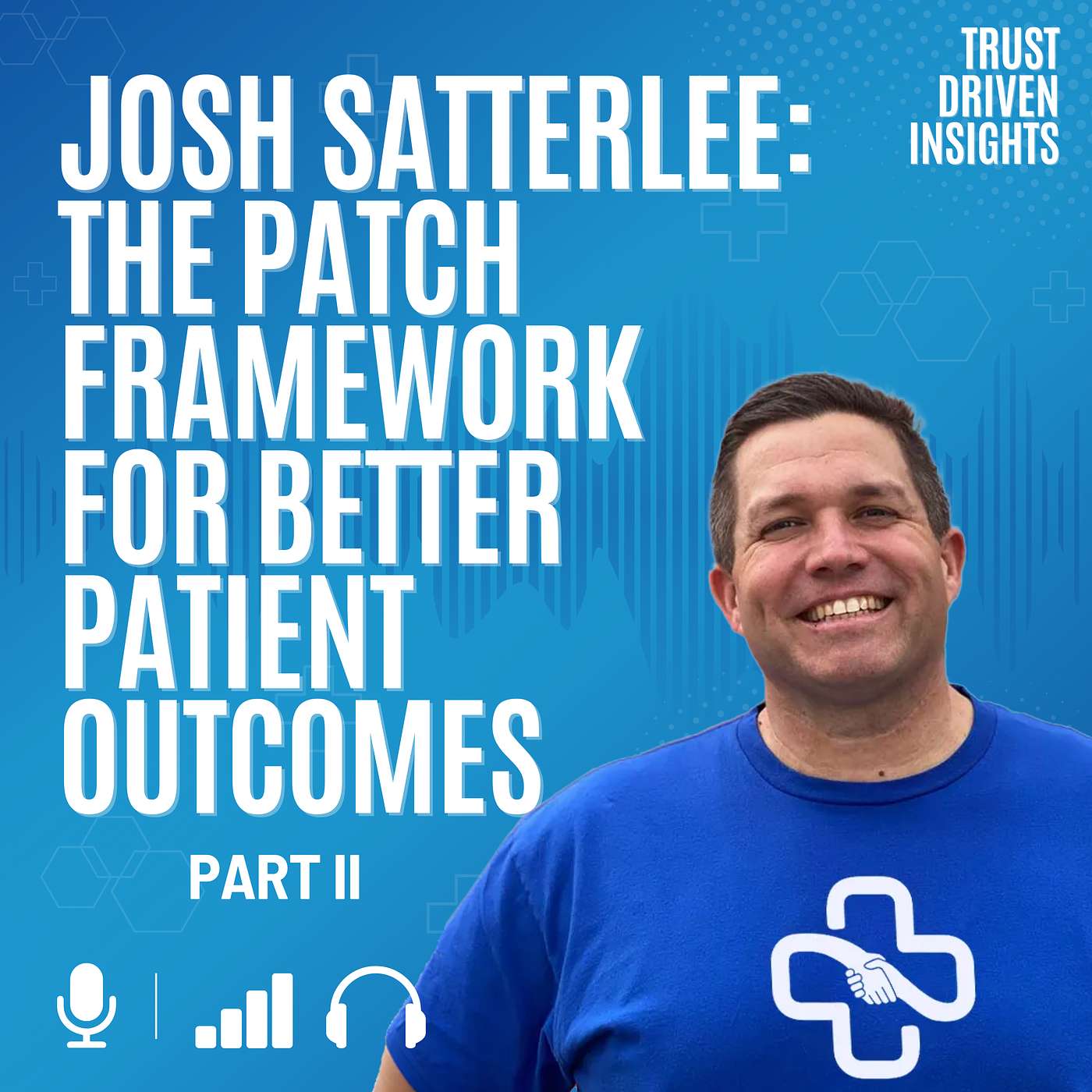 Josh Satterlee: The PATCH Framework for Better Patient Outcomes (Part 2)
