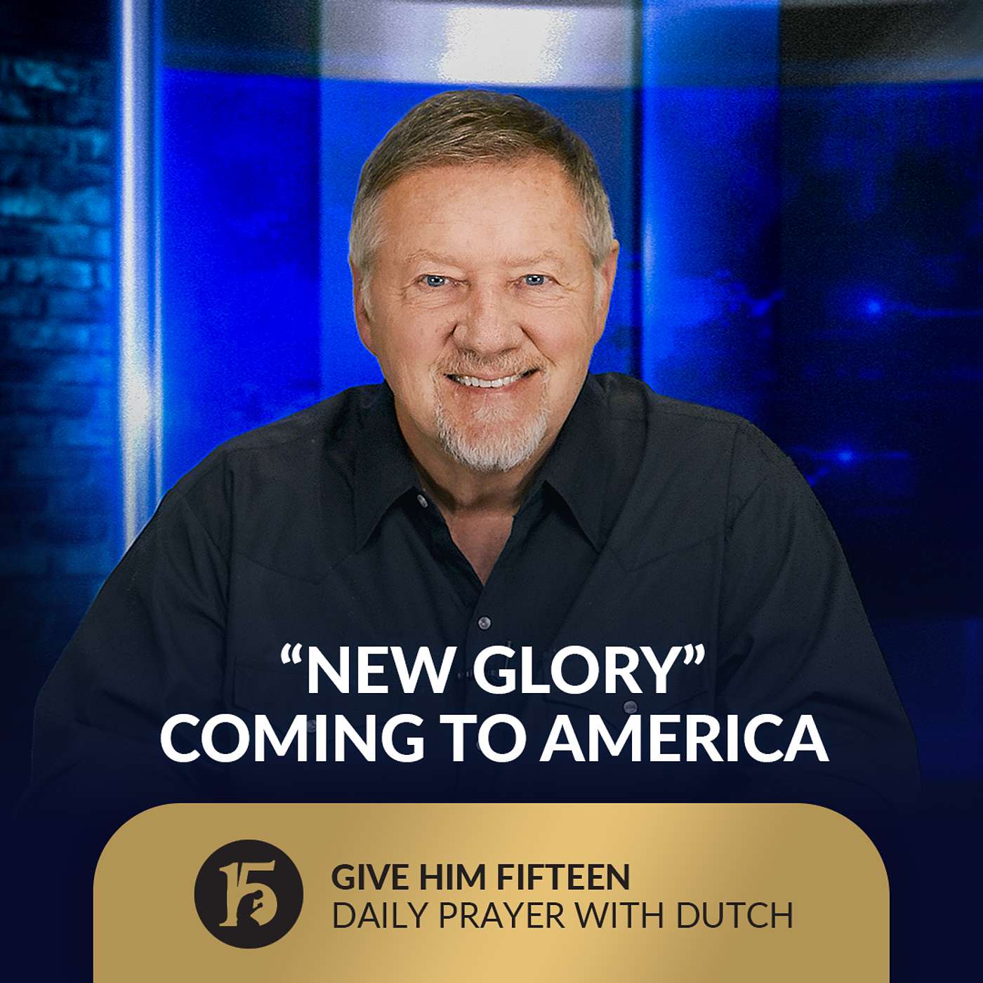 “New Glory” Coming to America | Give Him 15: Daily Prayer with Dutch | October 7, 2025
