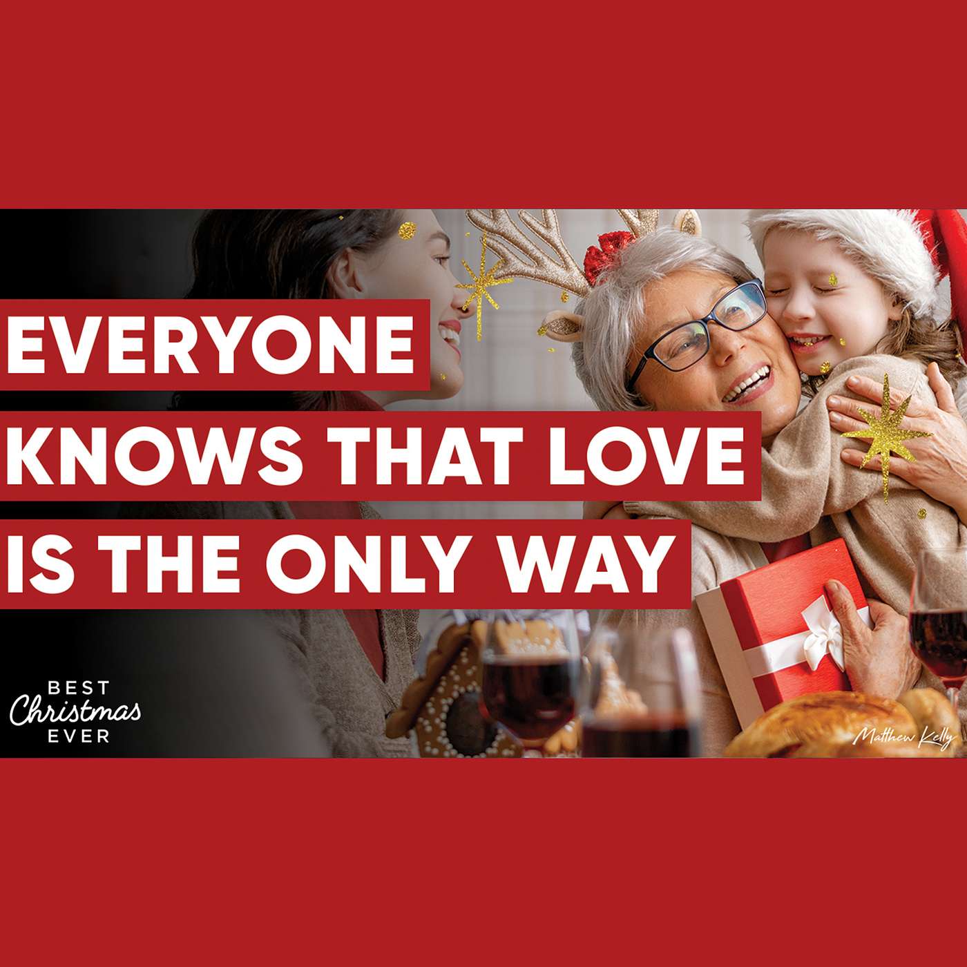 Everyone Knows that Love Is the Only Way - Best Christmas Ever - Matthew Kelly