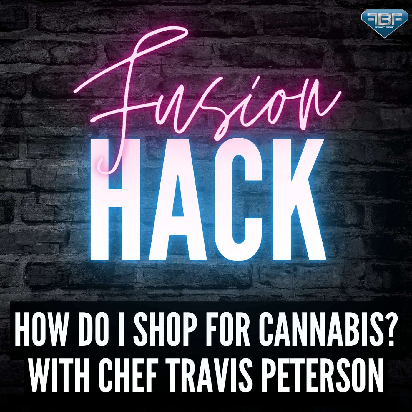 Fusion Hack: How Do I Shop For Cannabis? with Chef Travis Peterson episode artwork