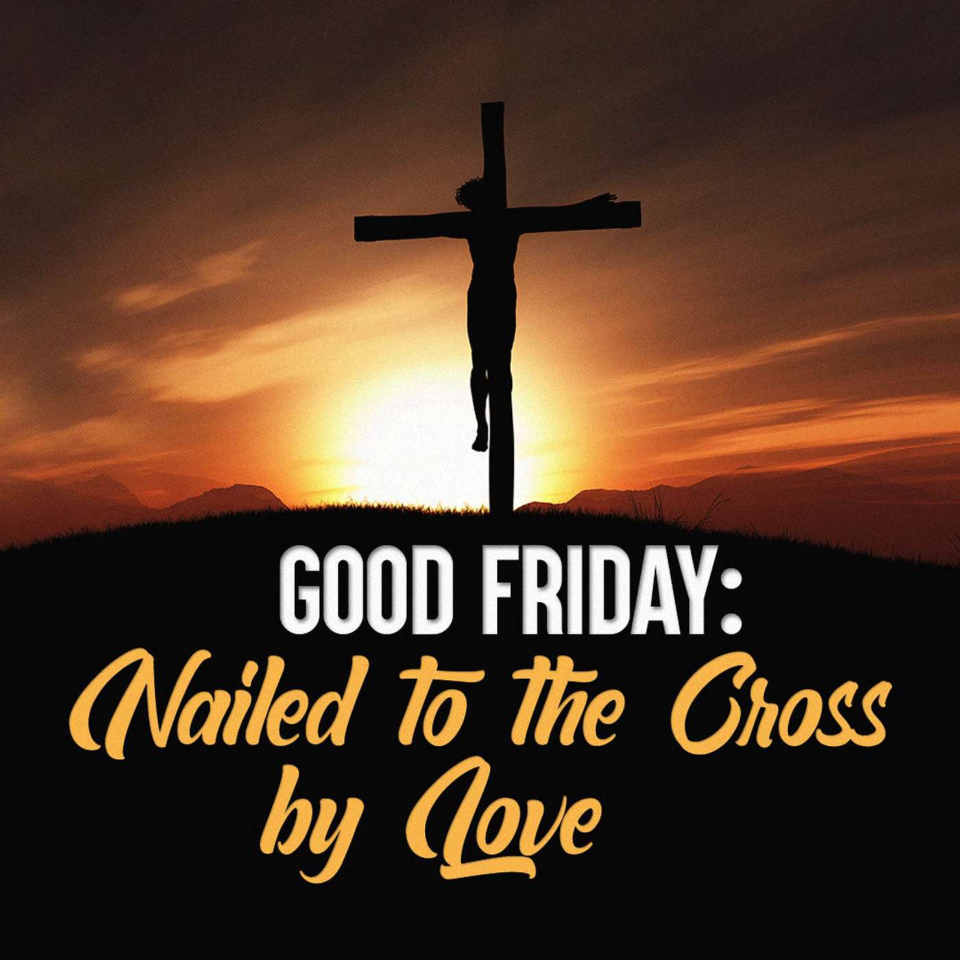 Good Friday: Nailed to the Cross by Love episode artwork