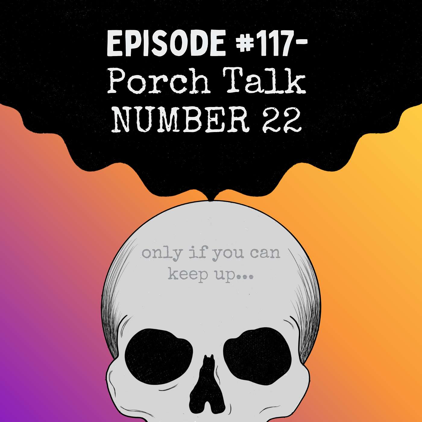 Episode #117- Porch Talk NUMBER 22 Episode #117- Porch Talk NUMBER 22