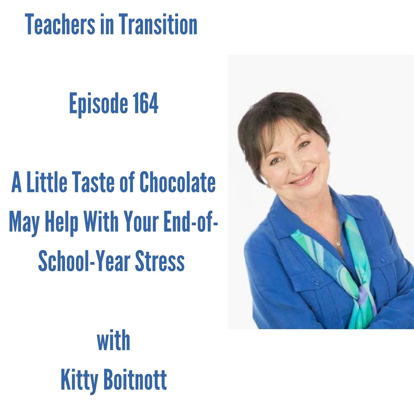 Teachers in Transition - Episode 164 - A Little Taste of Chocolate May Help With Your End-of-School-Year Stress